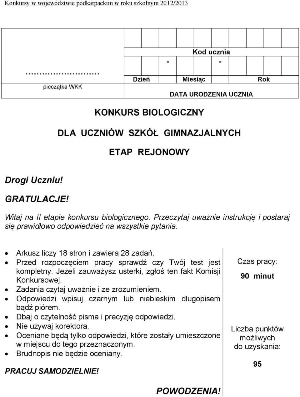 Przed rozpoczęciem pracy sprawdź czy Twój test jest kompletny. Jeżeli zauważysz usterki, zgłoś ten fakt Komisji Konkursowej. Zadania czytaj uważnie i ze zrozumieniem.