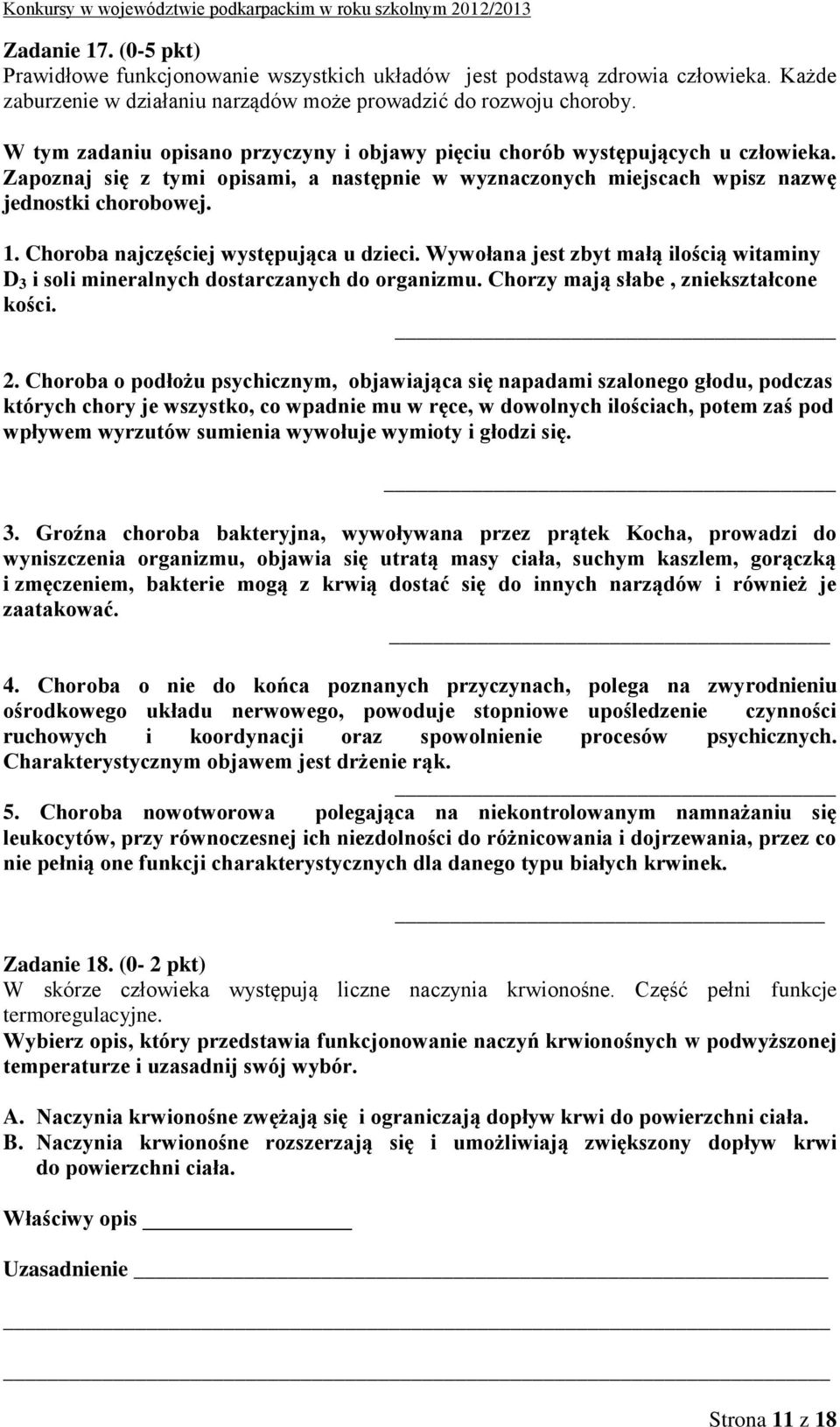 Choroba najczęściej występująca u dzieci. Wywołana jest zbyt małą ilością witaminy D 3 i soli mineralnych dostarczanych do organizmu. Chorzy mają słabe, zniekształcone kości. 2.