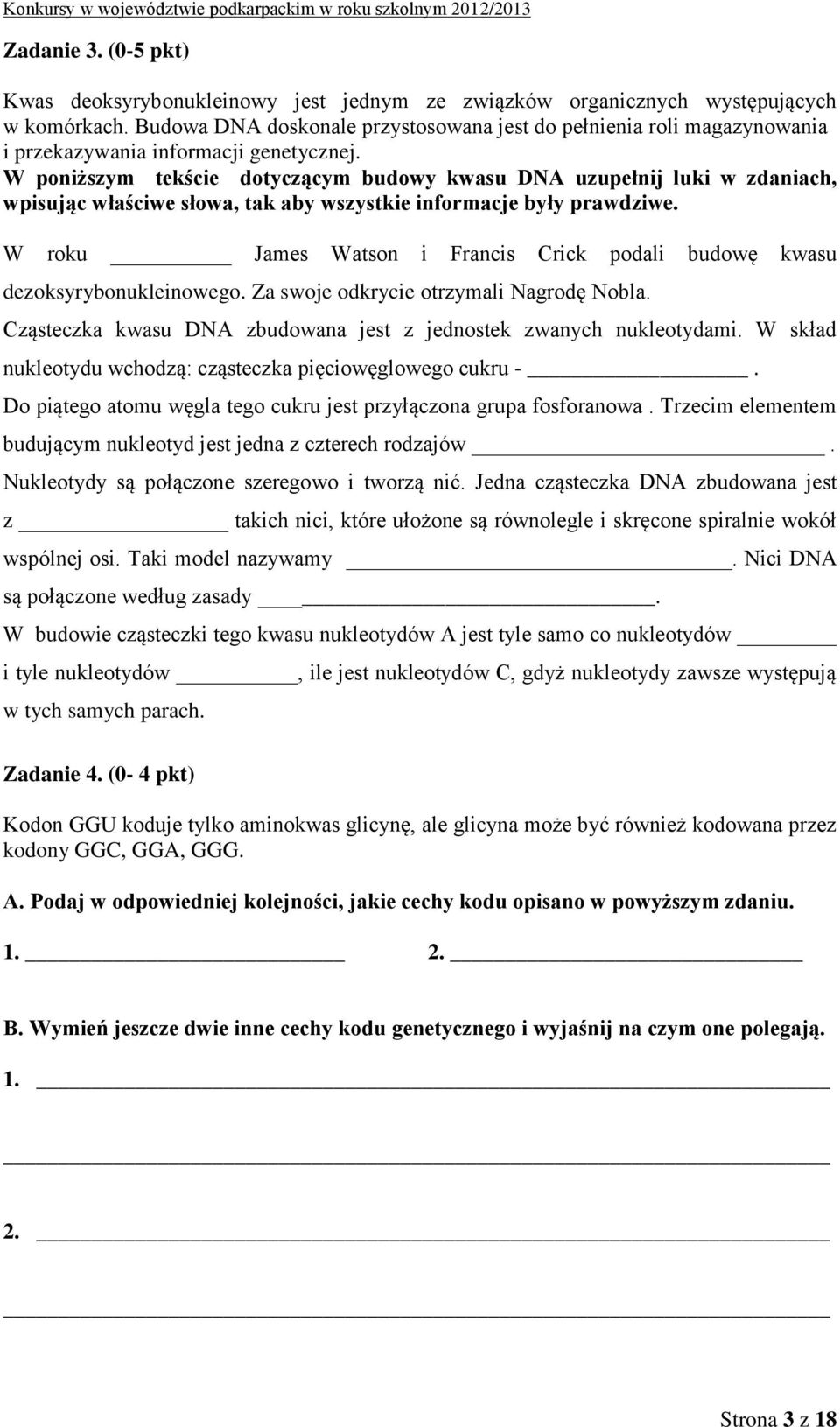 W poniższym tekście dotyczącym budowy kwasu DNA uzupełnij luki w zdaniach, wpisując właściwe słowa, tak aby wszystkie informacje były prawdziwe.