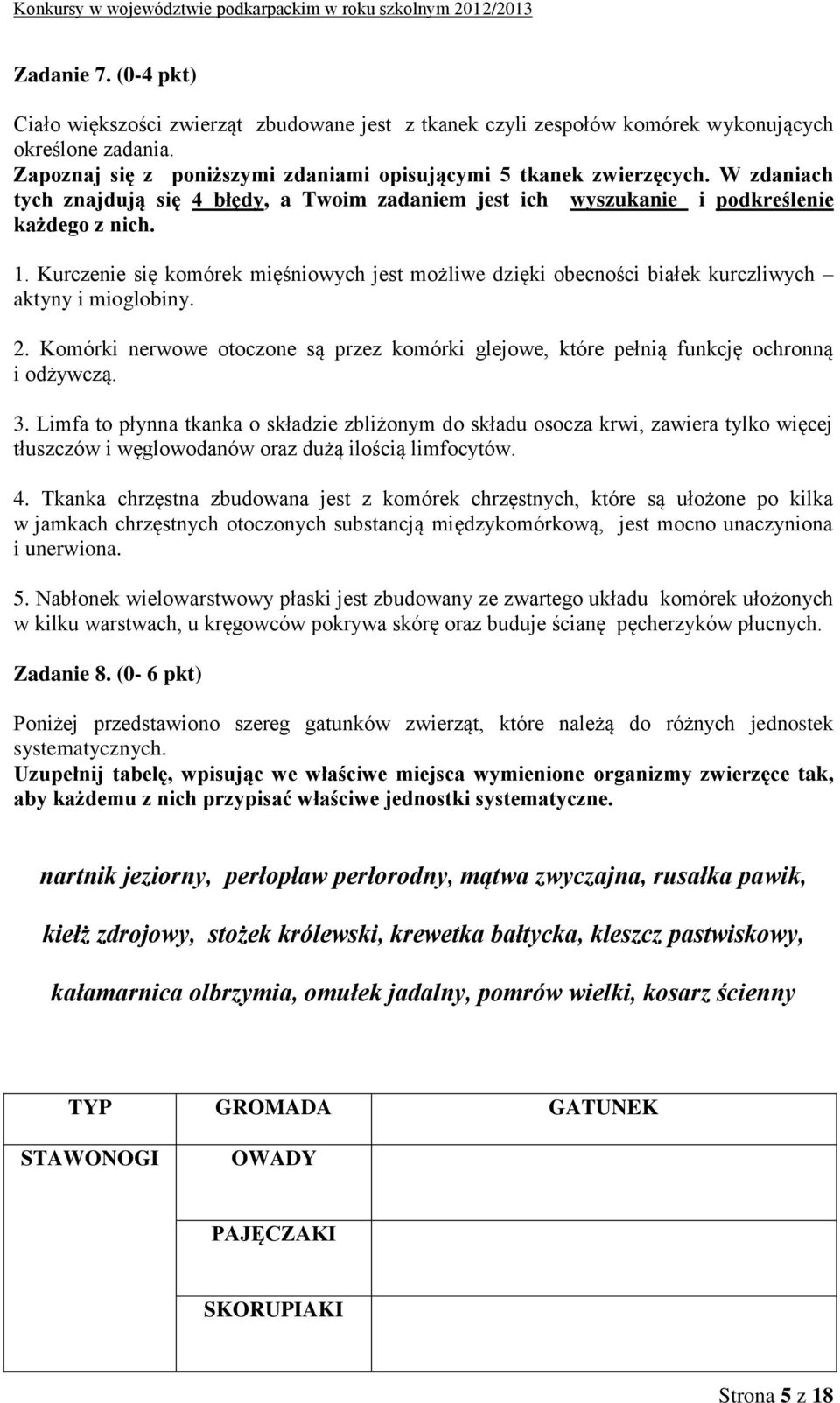 Kurczenie się komórek mięśniowych jest możliwe dzięki obecności białek kurczliwych aktyny i mioglobiny. 2. Komórki nerwowe otoczone są przez komórki glejowe, które pełnią funkcję ochronną i odżywczą.