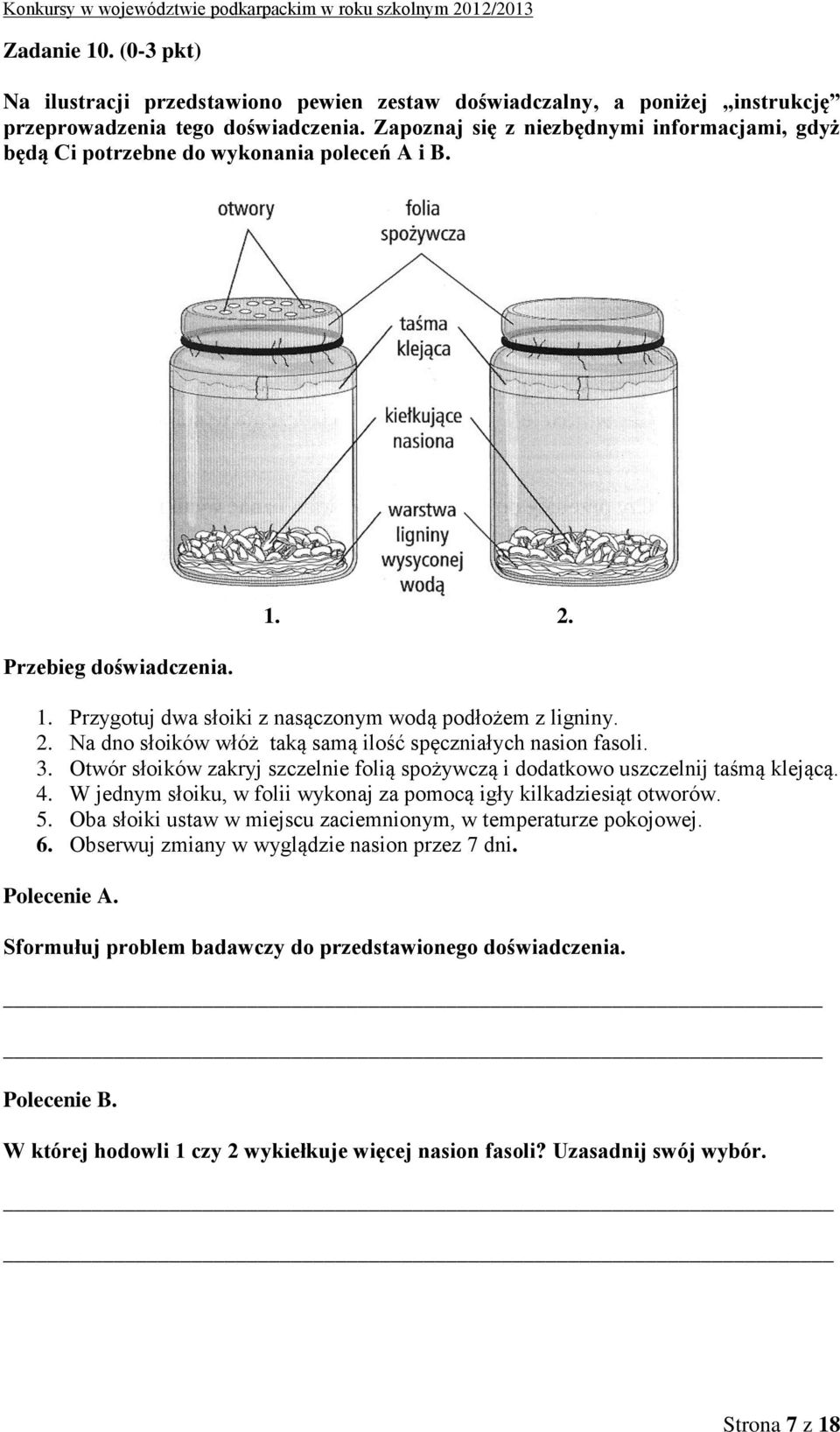 3. Otwór słoików zakryj szczelnie folią spożywczą i dodatkowo uszczelnij taśmą klejącą. 4. W jednym słoiku, w folii wykonaj za pomocą igły kilkadziesiąt otworów. 5.