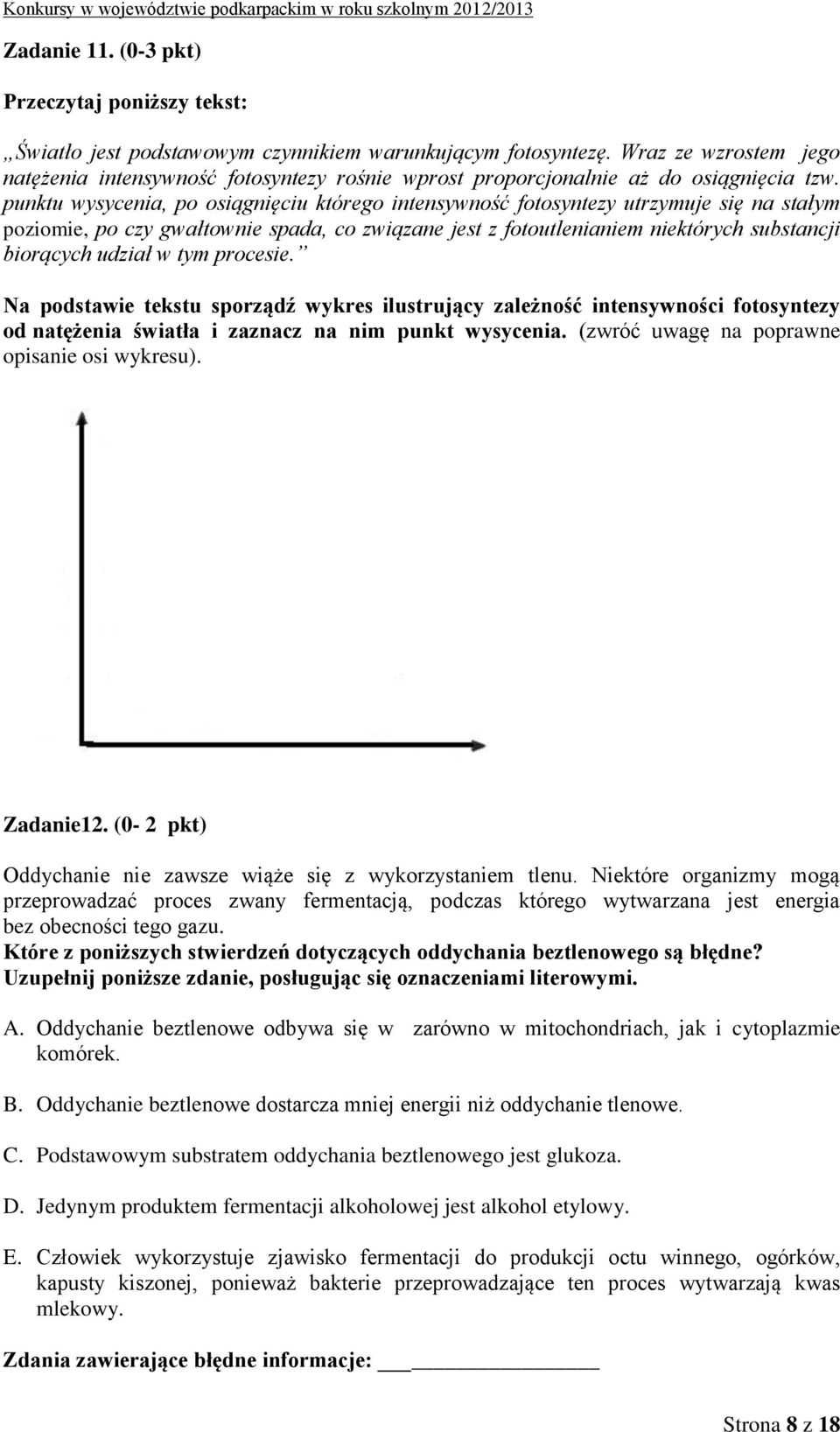 punktu wysycenia, po osiągnięciu którego intensywność fotosyntezy utrzymuje się na stałym poziomie, po czy gwałtownie spada, co związane jest z fotoutlenianiem niektórych substancji biorących udział