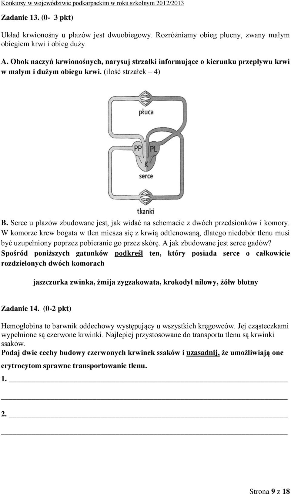 Serce u płazów zbudowane jest, jak widać na schemacie z dwóch przedsionków i komory.