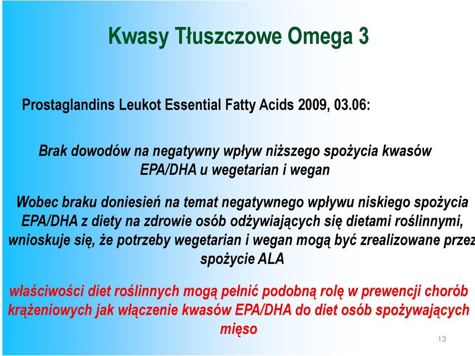 wpływu niskiego spożycia EPA/DHA z diety na zdrowie osób odżywiających się dietami roślinnymi, wnioskuje się, że potrzeby wegetarian i