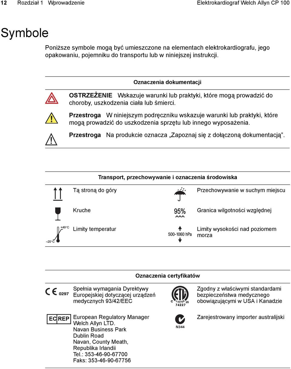 Przestroga W niniejszym podręczniku wskazuje warunki lub praktyki, które mogą prowadzić do uszkodzenia sprzętu lub innego wyposażenia.