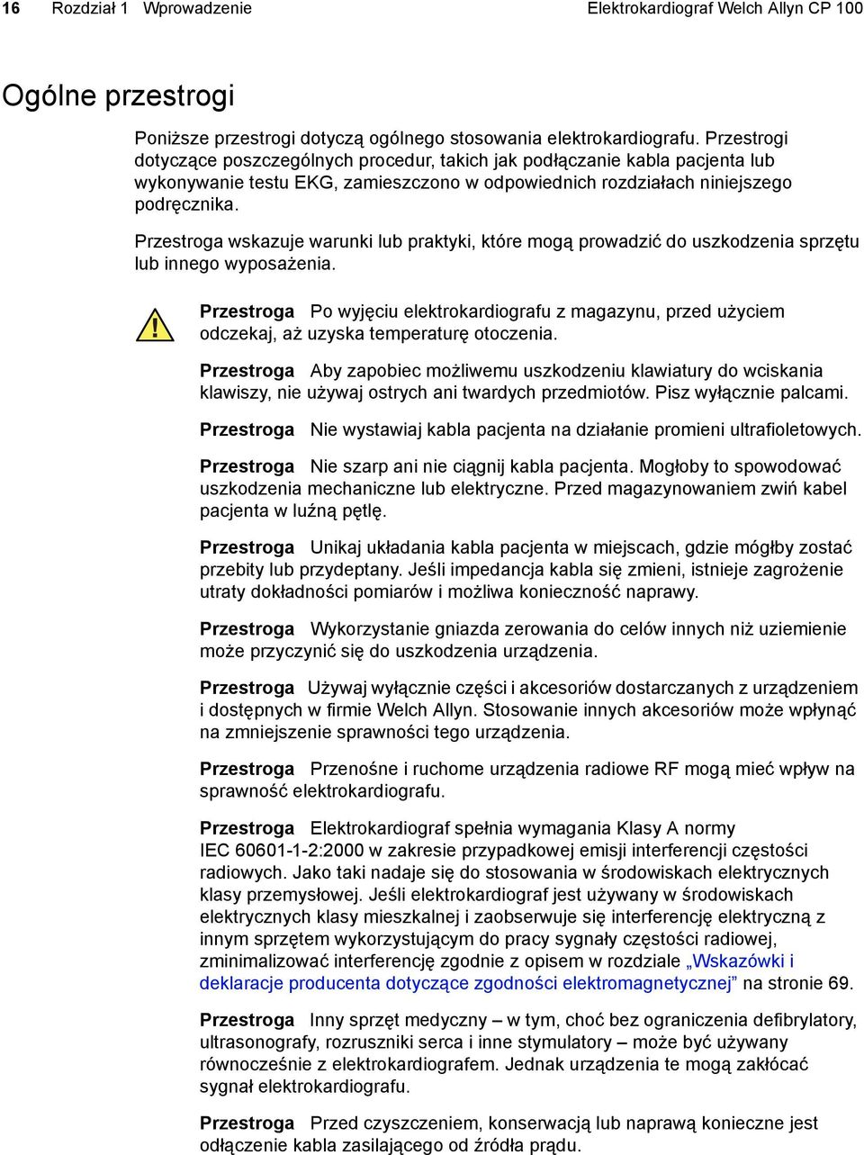 Przestroga wskazuje warunki lub praktyki, które mogą prowadzić do uszkodzenia sprzętu lub innego wyposażenia.