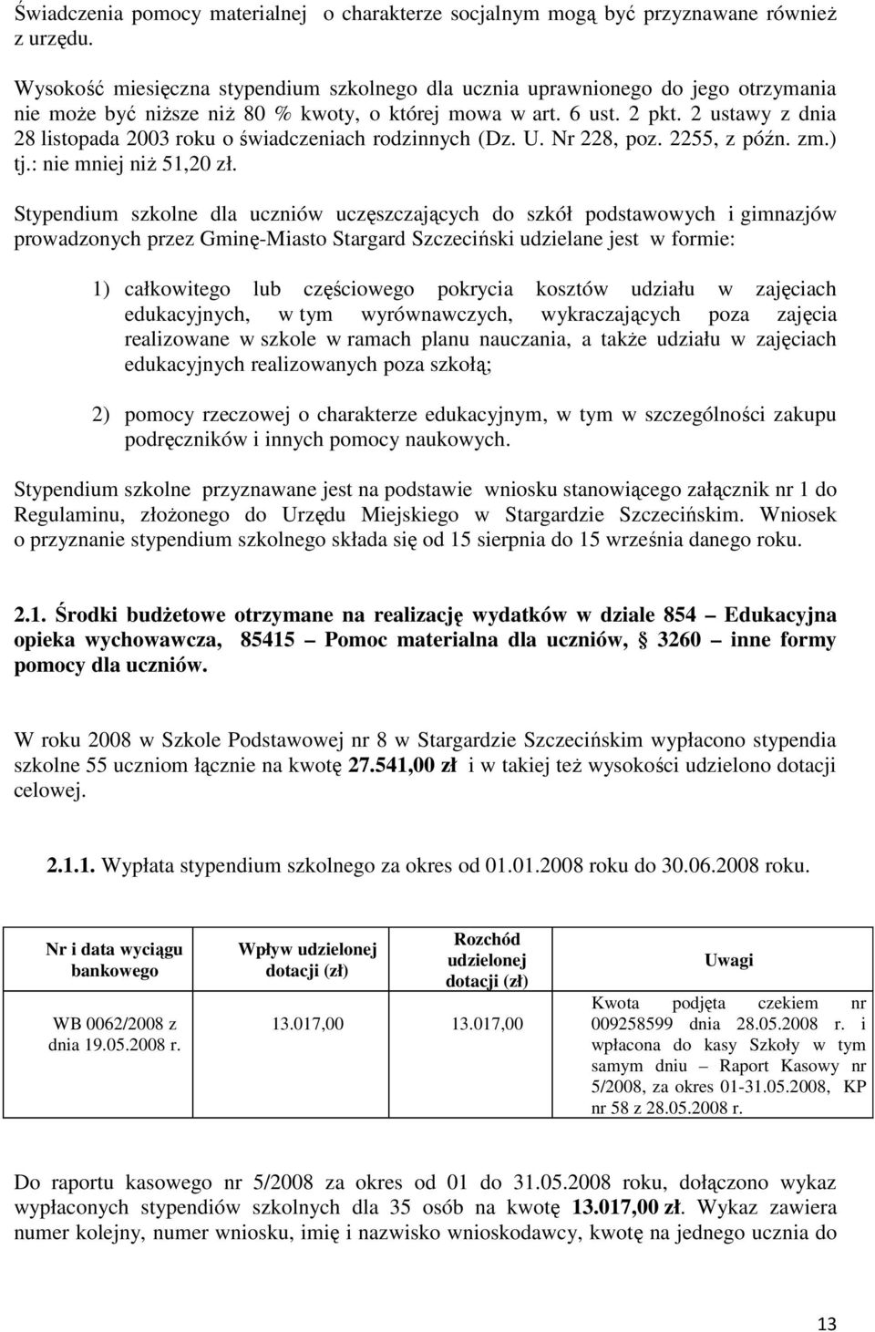 2 ustawy z dnia 28 listopada 2003 roku o świadczeniach rodzinnych (Dz. U. Nr 228, poz. 2255, z późn. zm.) tj.: nie mniej niŝ 51,20 zł.