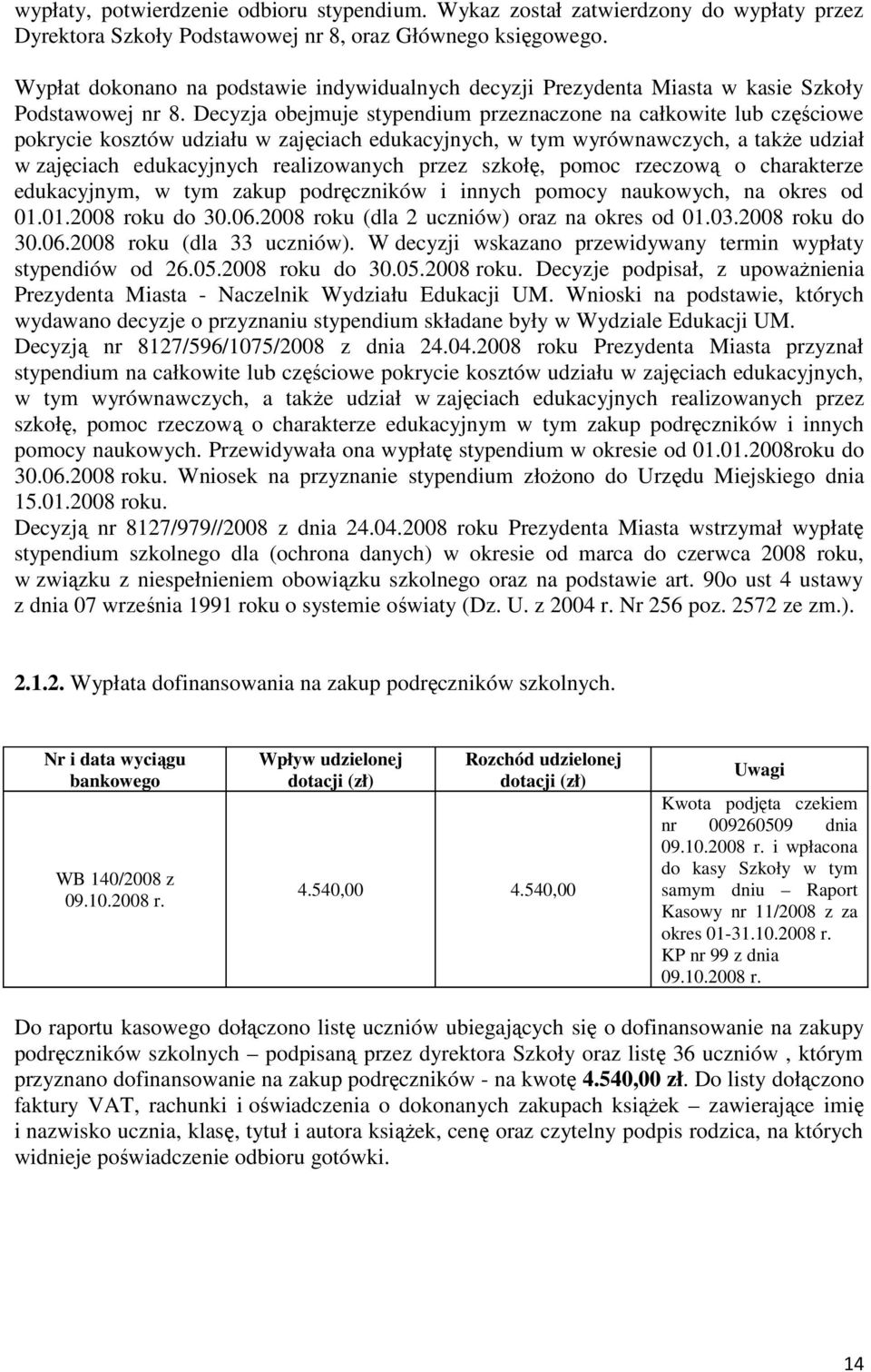 Decyzja obejmuje stypendium przeznaczone na całkowite lub częściowe pokrycie kosztów udziału w zajęciach edukacyjnych, w tym wyrównawczych, a takŝe udział w zajęciach edukacyjnych realizowanych przez