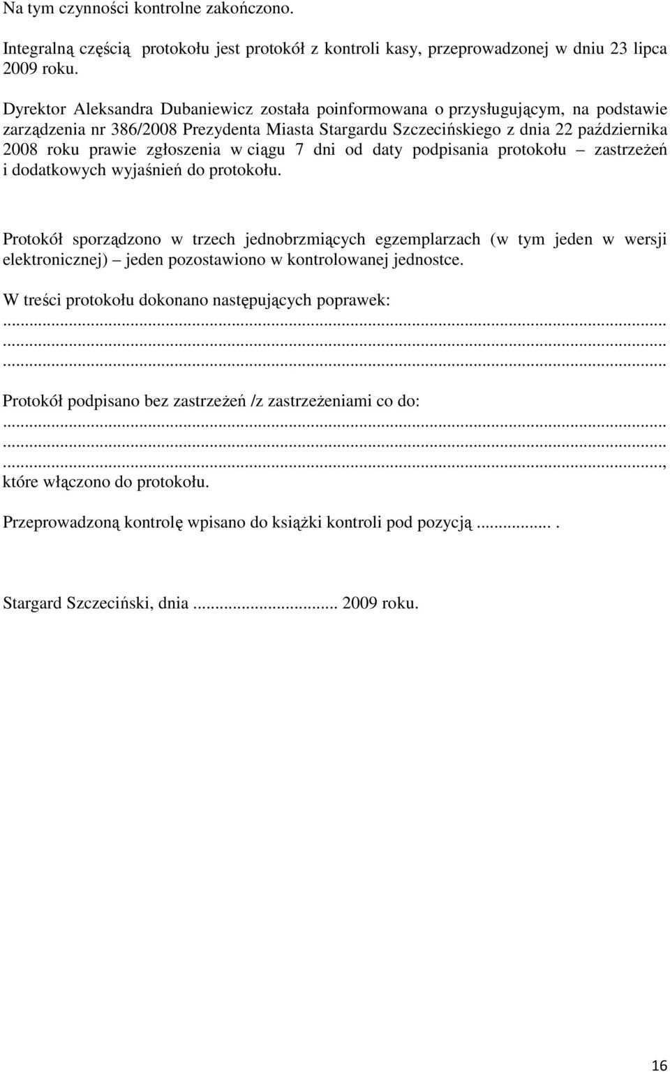 zgłoszenia w ciągu 7 dni od daty podpisania protokołu zastrzeŝeń i dodatkowych wyjaśnień do protokołu.