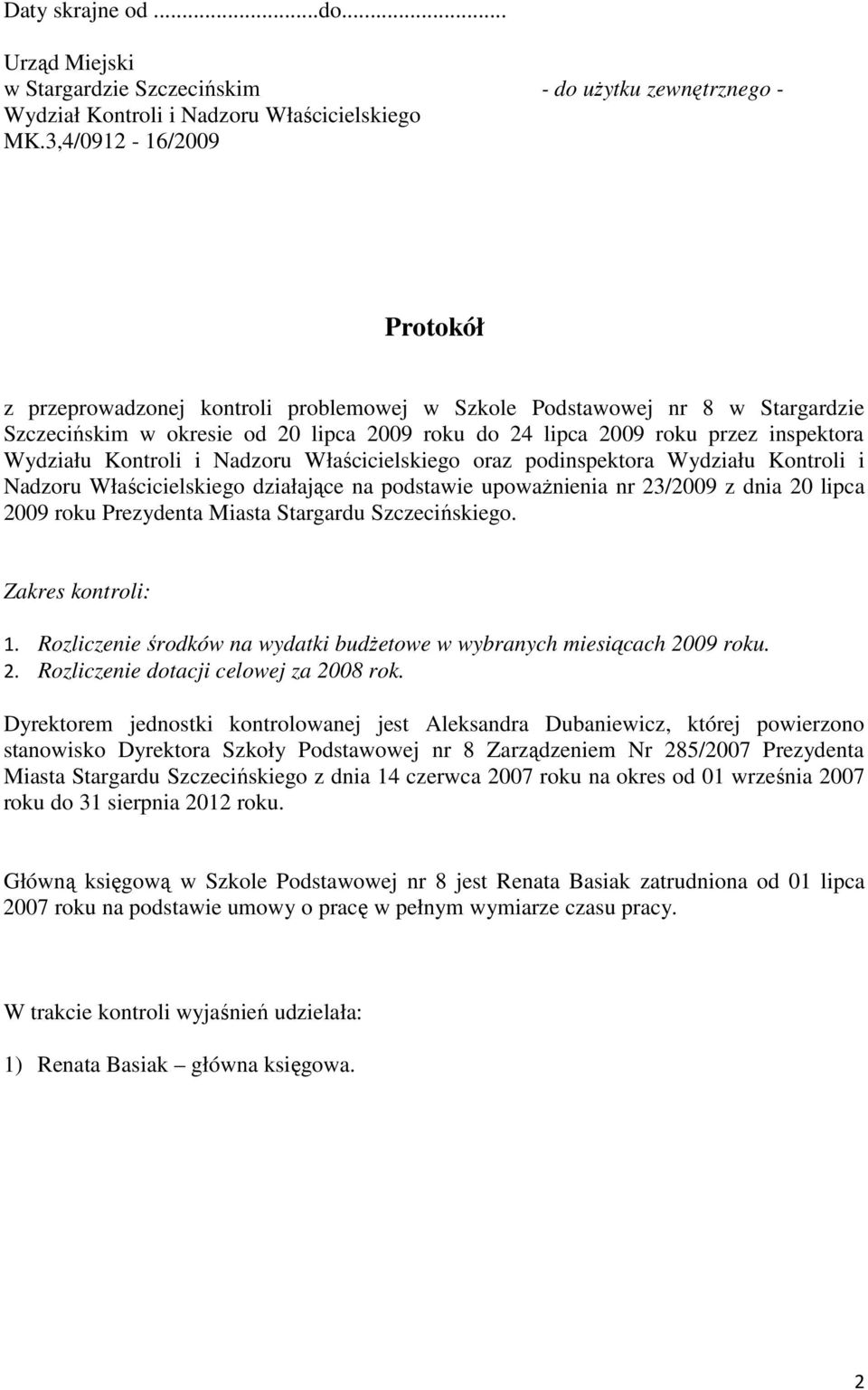 Kontroli i Nadzoru Właścicielskiego oraz podinspektora Wydziału Kontroli i Nadzoru Właścicielskiego działające na podstawie upowaŝnienia nr 23/2009 z dnia 20 lipca 2009 roku Prezydenta Miasta