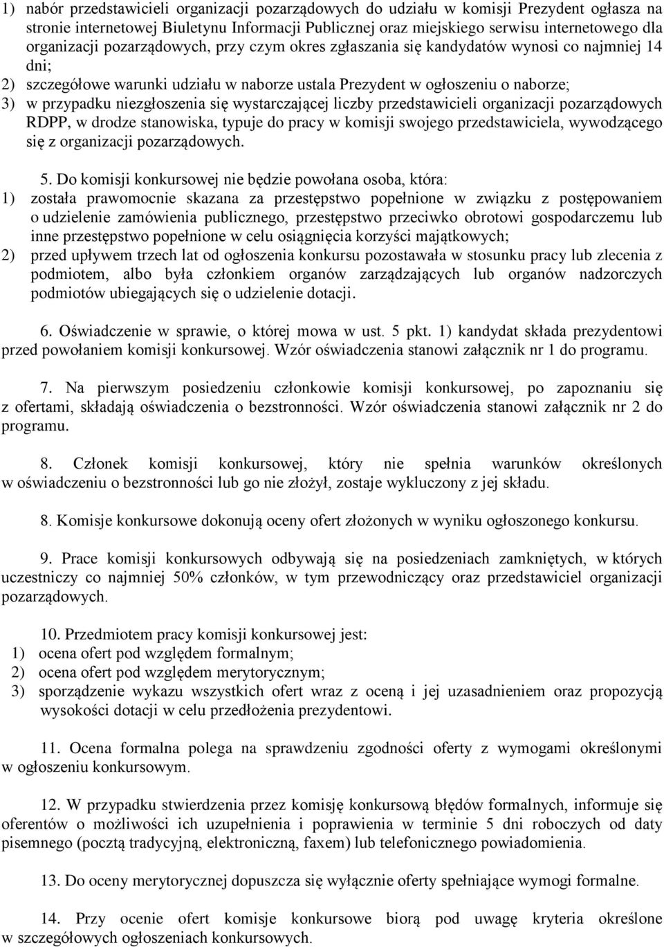 wystarczającej liczby przedstawicieli organizacji pozarządowych RDPP, w drodze stanowiska, typuje do pracy w komisji swojego przedstawiciela, wywodzącego się z organizacji pozarządowych. 5.
