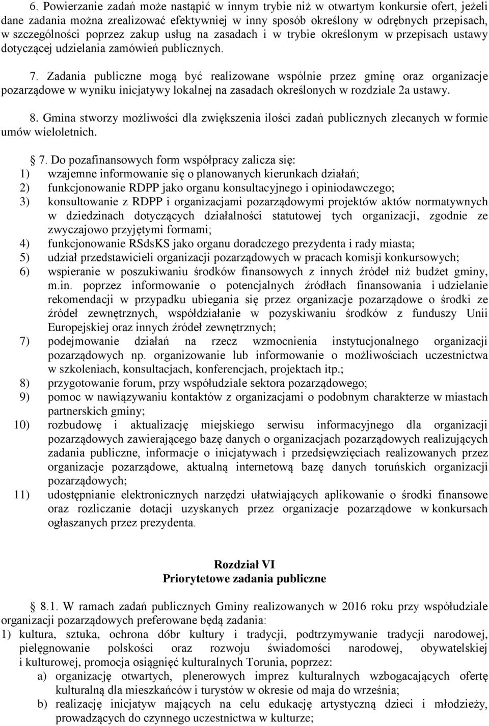 Zadania publiczne mogą być realizowane wspólnie przez gminę oraz organizacje pozarządowe w wyniku inicjatywy lokalnej na zasadach określonych w rozdziale 2a ustawy. 8.