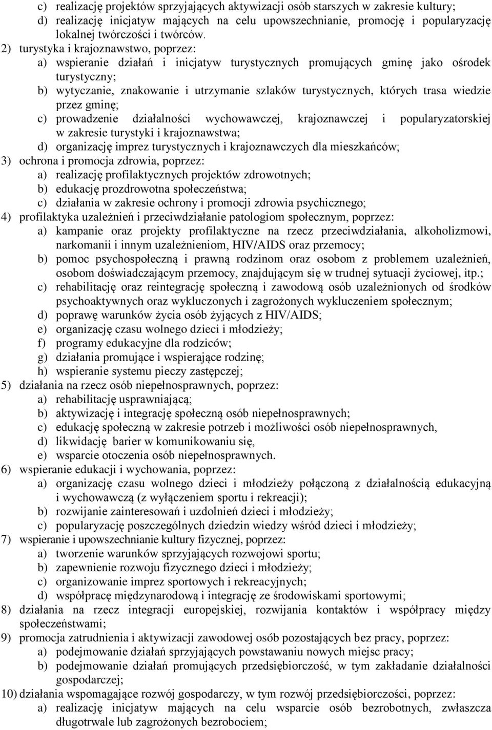 których trasa wiedzie przez gminę; c) prowadzenie działalności wychowawczej, krajoznawczej i popularyzatorskiej w zakresie turystyki i krajoznawstwa; d) organizację imprez turystycznych i
