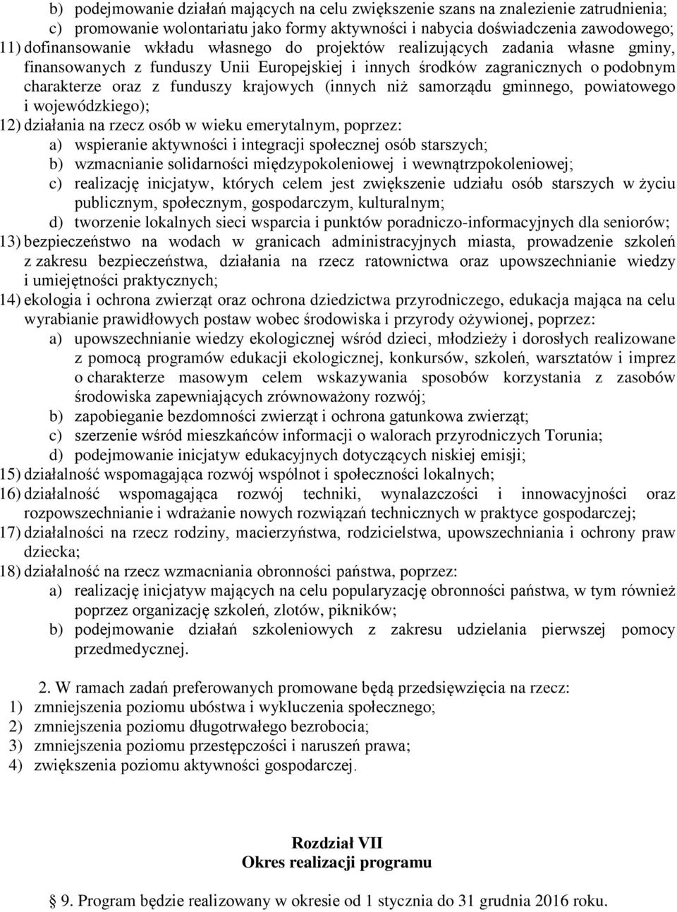 samorządu gminnego, powiatowego i wojewódzkiego); 12) działania na rzecz osób w wieku emerytalnym, poprzez: a) wspieranie aktywności i integracji społecznej osób starszych; b) wzmacnianie