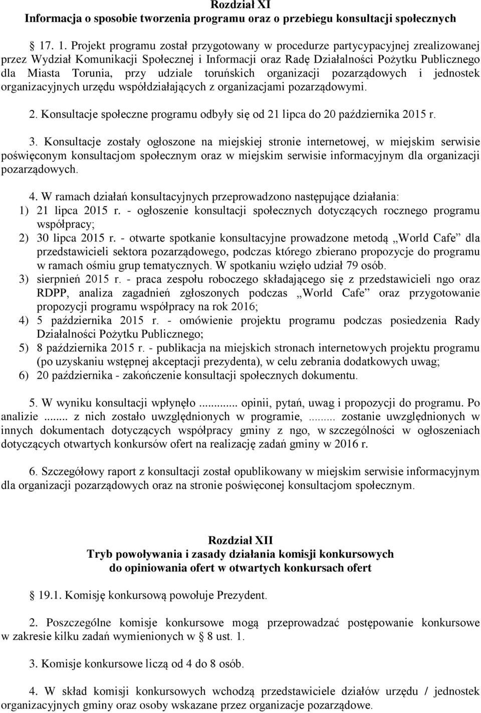 przy udziale toruńskich organizacji pozarządowych i jednostek organizacyjnych urzędu współdziałających z organizacjami pozarządowymi. 2.