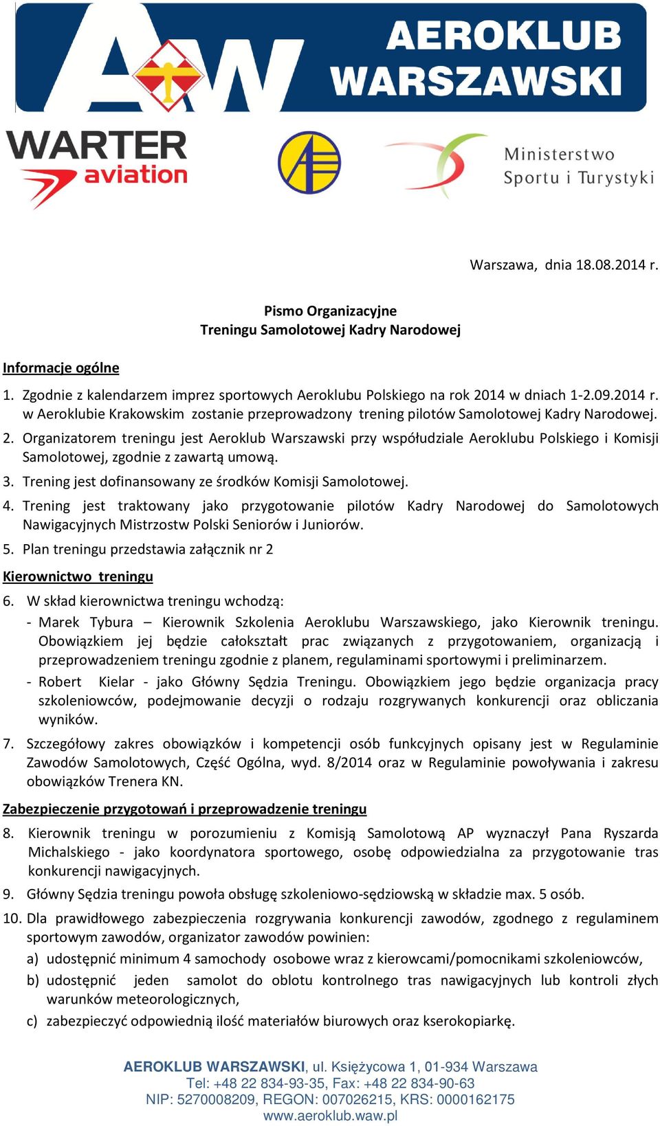 Organizatorem treningu jest Aeroklub Warszawski przy współudziale Aeroklubu Polskiego i Komisji Samolotowej, zgodnie z zawartą umową. 3. Trening jest dofinansowany ze środków Komisji Samolotowej. 4.