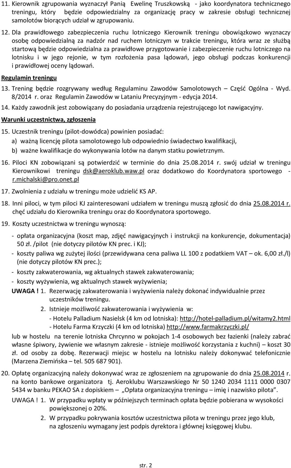 Dla prawidłowego zabezpieczenia ruchu lotniczego Kierownik treningu obowiązkowo wyznaczy osobę odpowiedzialną za nadzór nad ruchem lotniczym w trakcie treningu, która wraz ze służbą startową będzie