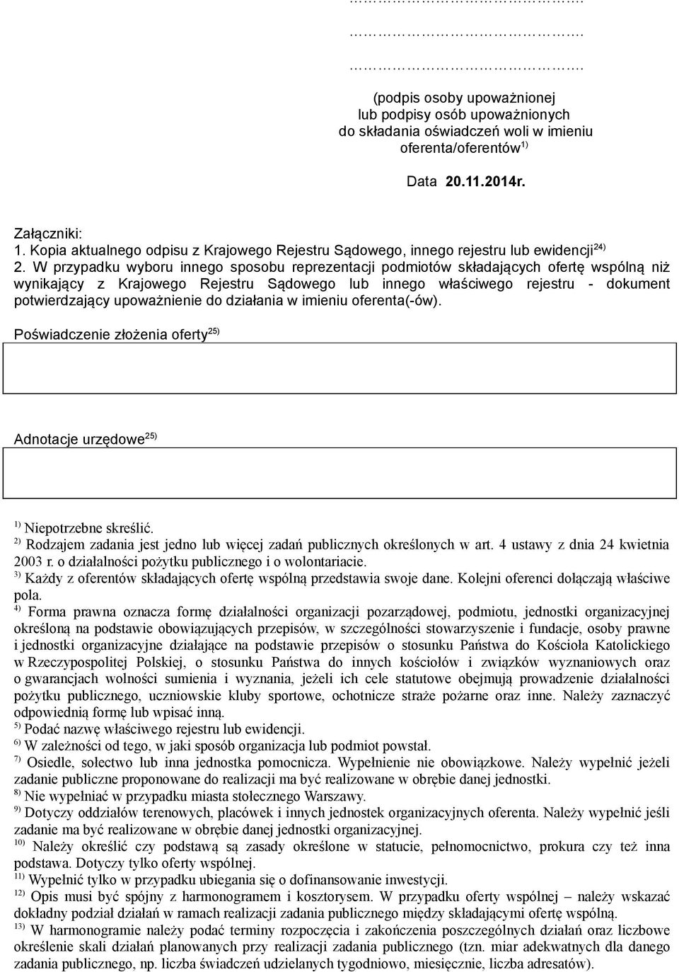 W przypadku wyboru innego sposobu reprezentacji podmiotów składających ofertę wspólną niż wynikający z Krajowego Rejestru Sądowego lub innego właściwego rejestru - dokument potwierdzający