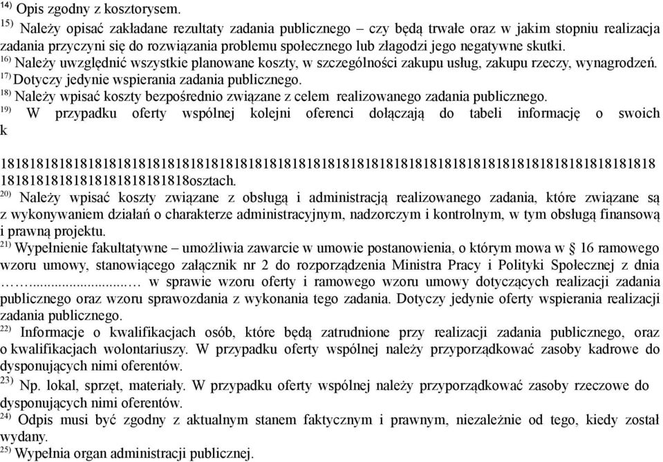 16) Należy uwzględnić wszystkie planowane koszty, w szczególności zakupu usług, zakupu rzeczy, wynagrodzeń. 17) Dotyczy jedynie wspierania zadania publicznego.