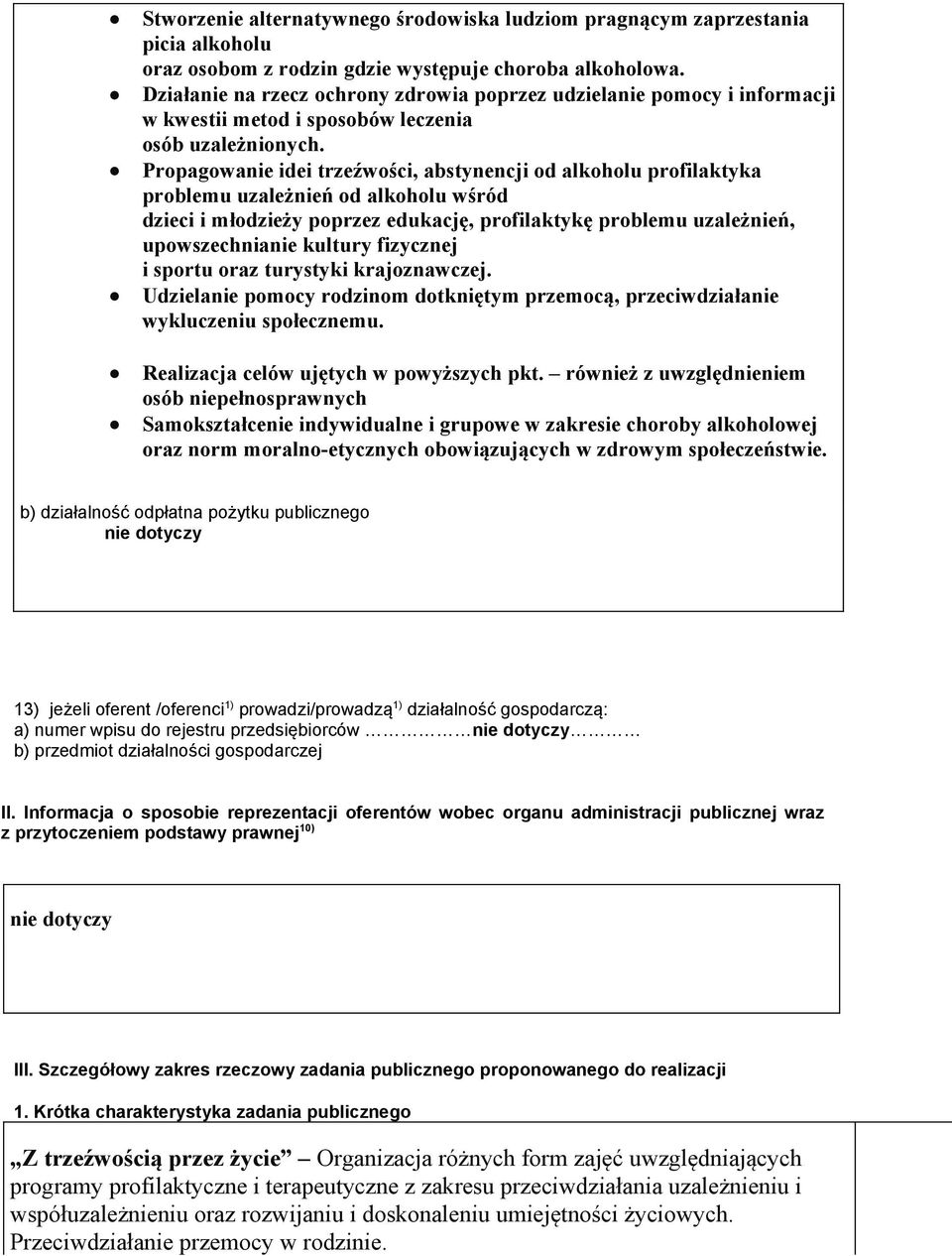 Propagowanie idei trzeźwości, abstynencji od alkoholu profilaktyka problemu uzależnień od alkoholu wśród dzieci i młodzieży poprzez edukację, profilaktykę problemu uzależnień, upowszechnianie kultury