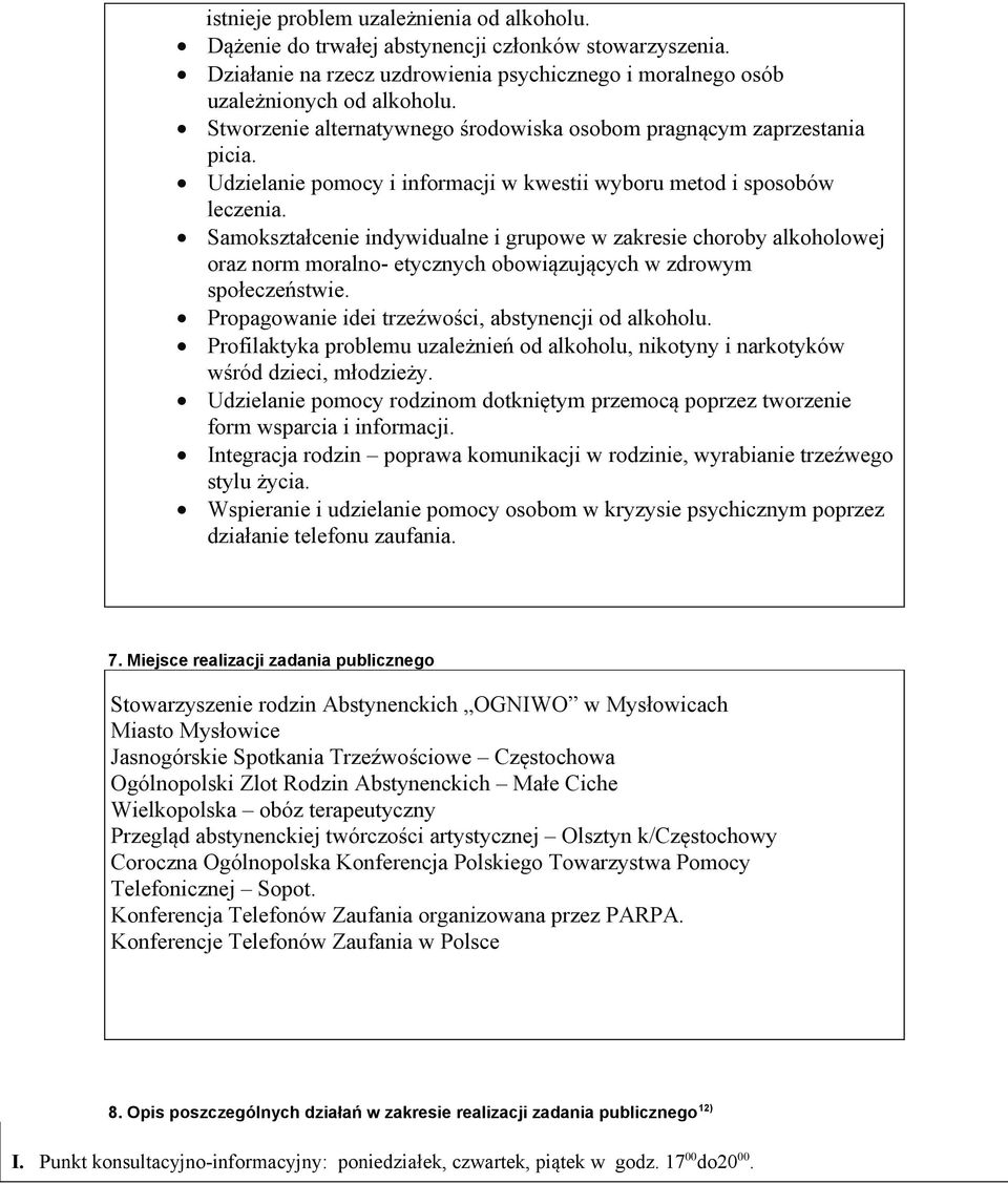 Samokształcenie indywidualne i grupowe w zakresie choroby alkoholowej oraz norm moralno- etycznych obowiązujących w zdrowym społeczeństwie. Propagowanie idei trzeźwości, abstynencji od alkoholu.
