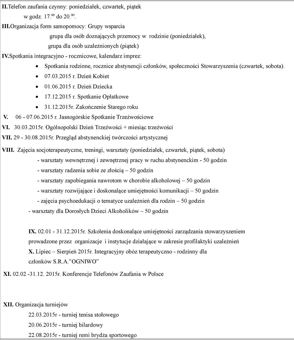 Spotkania integracyjno - rocznicowe, kalendarz imprez: Spotkania rodzinne, rocznice abstynencji członków, społeczności Stowarzyszenia (czwartek, sobota). 07.03.2015 r. Dzień Kobiet 01.06.2015 r. Dzień Dziecka 17.
