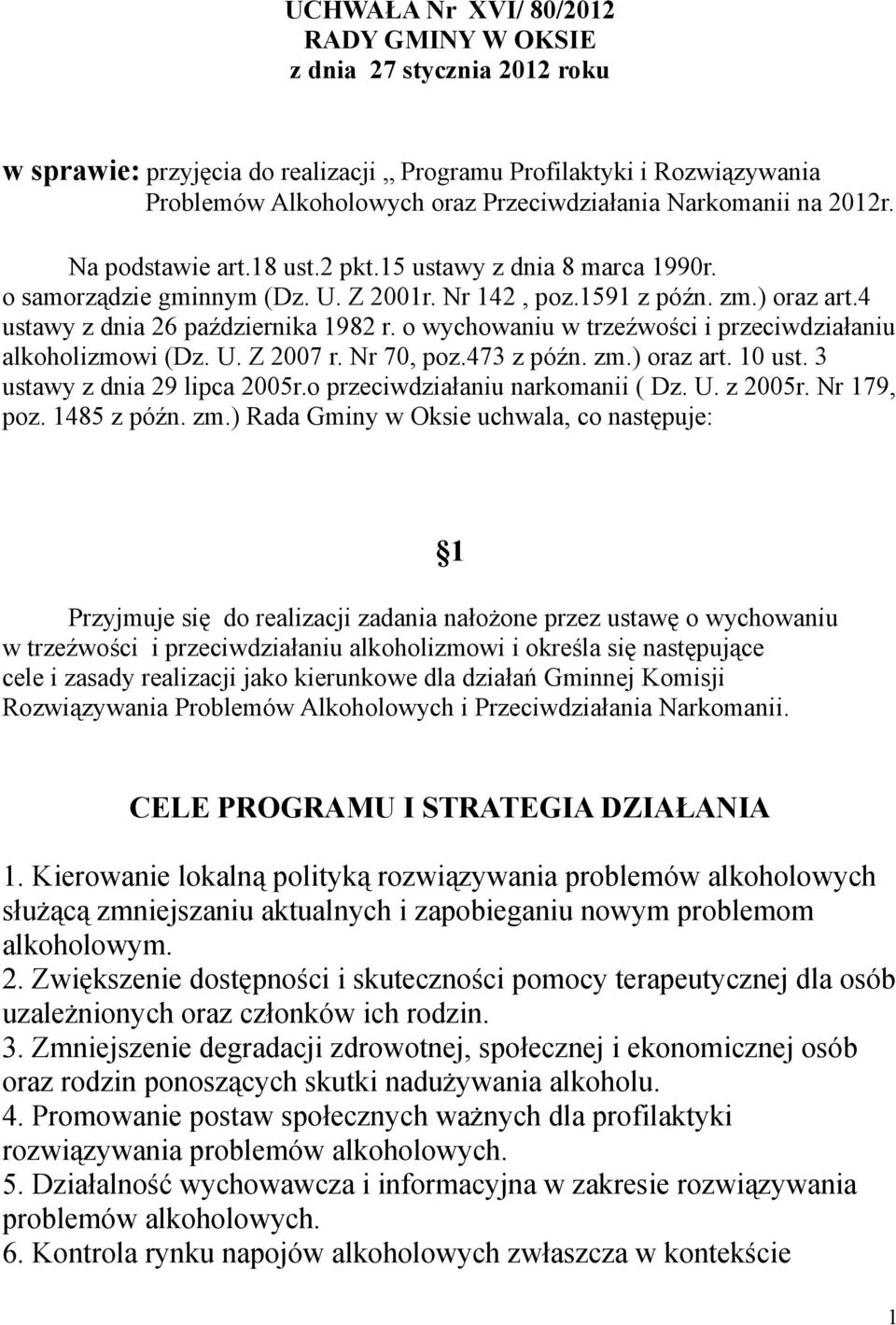 o wychowaniu w trzeźwości i przeciwdziałaniu alkoholizmowi (Dz. U. Z 2007 r. Nr 70, poz.473 z późn. zm.) oraz art. 10 ust. 3 ustawy z dnia 29 lipca 2005r.o przeciwdziałaniu narkomanii ( Dz. U. z 2005r.