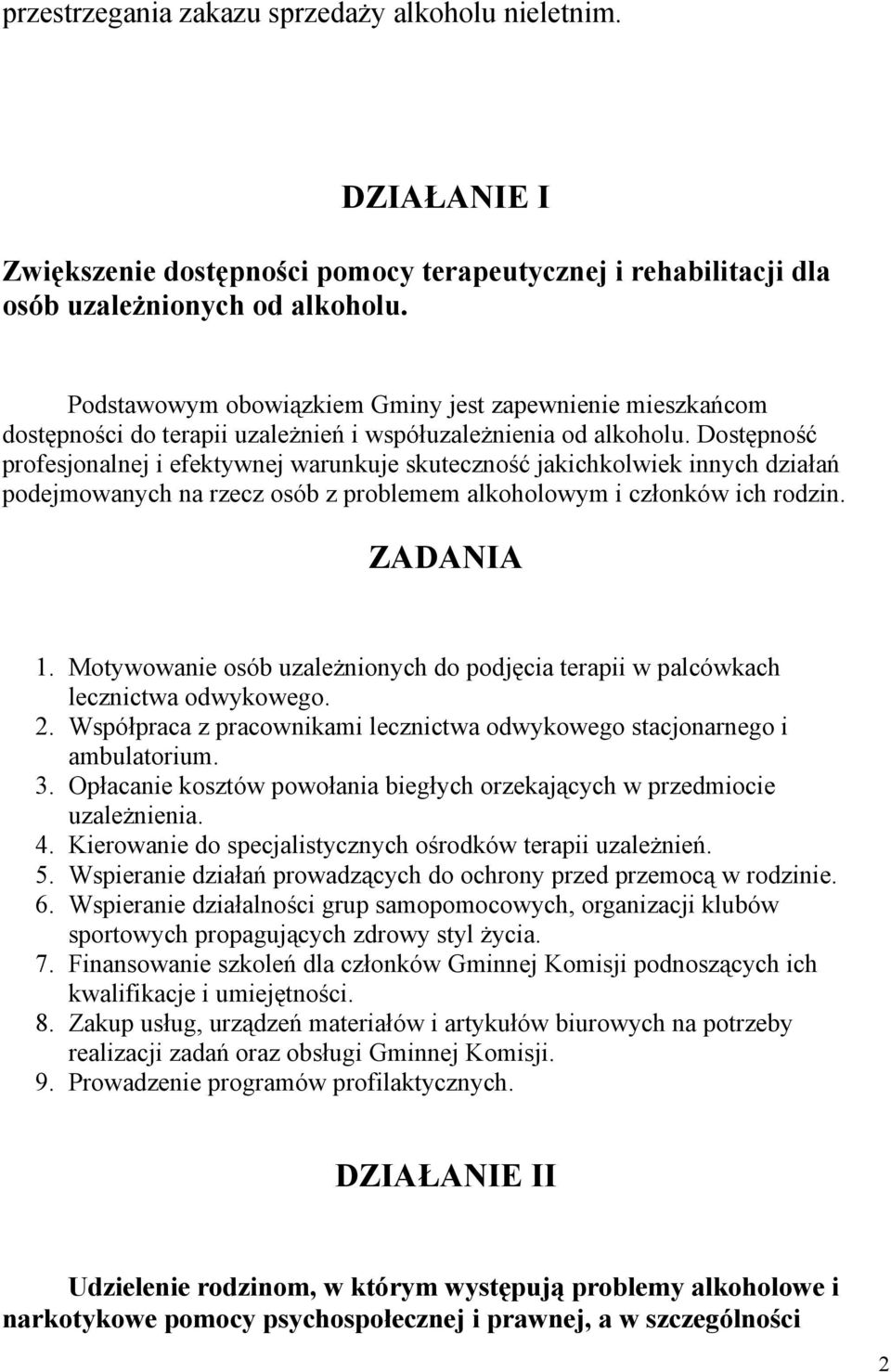 Dostępność profesjonalnej i efektywnej warunkuje skuteczność jakichkolwiek innych działań podejmowanych na rzecz osób z problemem alkoholowym i członków ich rodzin. ZADANIA 1.