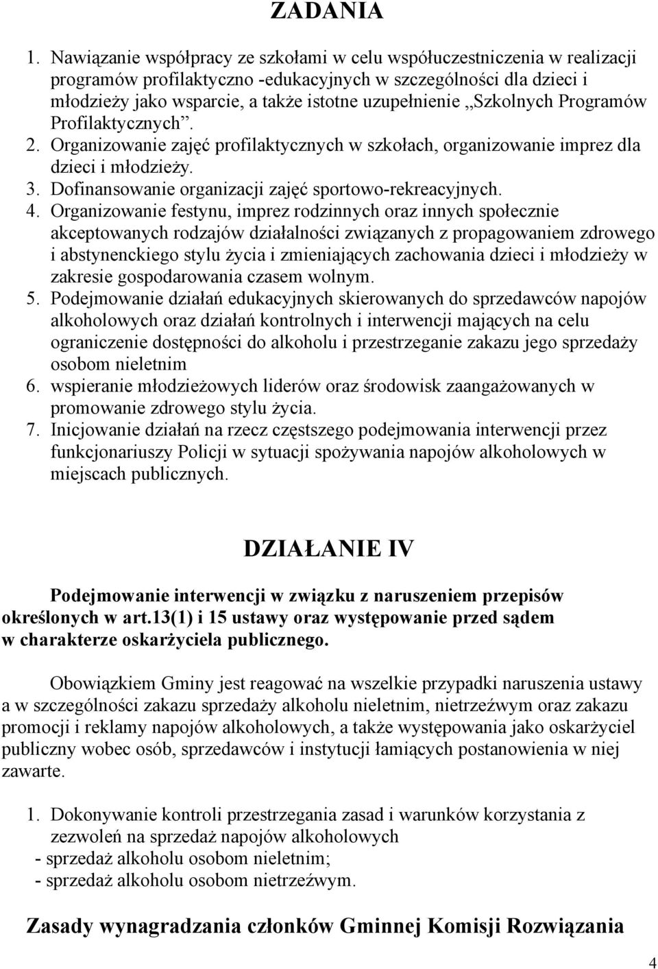Szkolnych Programów Profilaktycznych. 2. Organizowanie zajęć profilaktycznych w szkołach, organizowanie imprez dla dzieci i młodzieży. 3. Dofinansowanie organizacji zajęć sportowo-rekreacyjnych. 4.