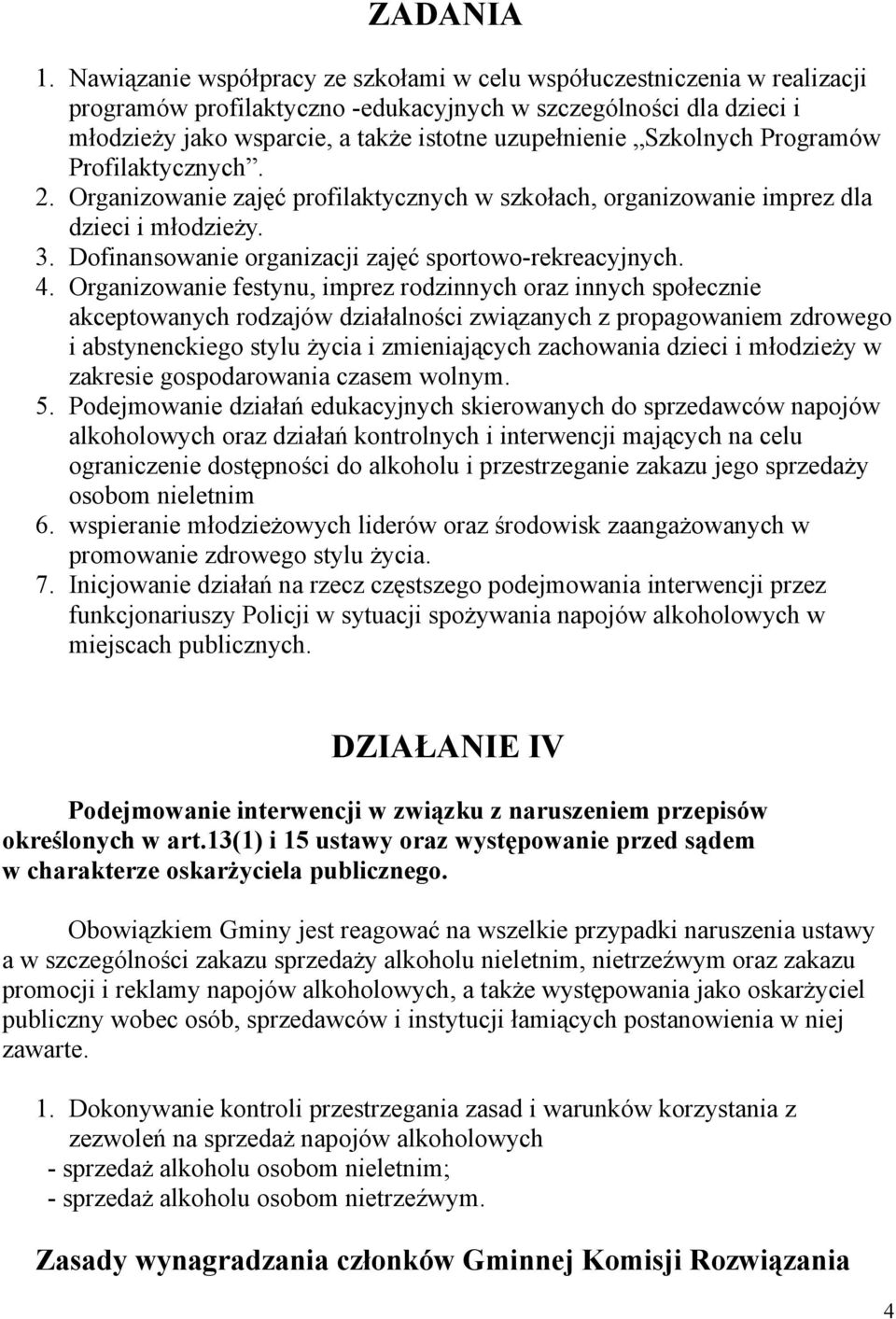 Szkolnych Programów Profilaktycznych. 2. Organizowanie zajęć profilaktycznych w szkołach, organizowanie imprez dla dzieci i młodzieży. 3. Dofinansowanie organizacji zajęć sportowo-rekreacyjnych. 4.