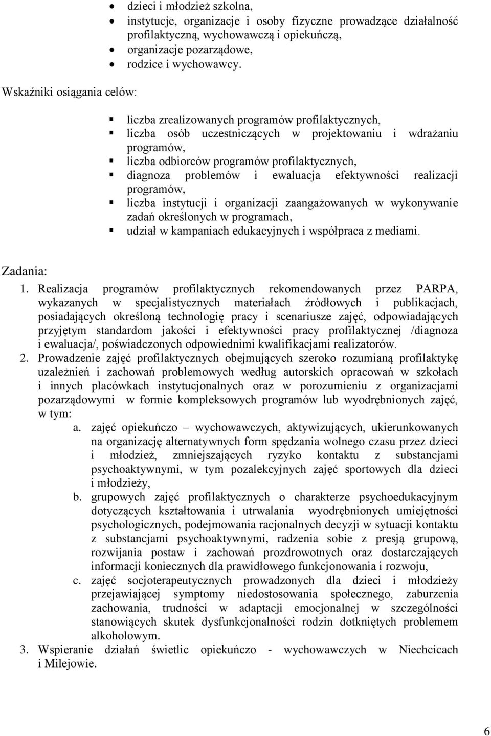 problemów i ewaluacja efektywności realizacji programów, liczba instytucji i organizacji zaangażowanych w wykonywanie zadań określonych w programach, udział w kampaniach edukacyjnych i współpraca z