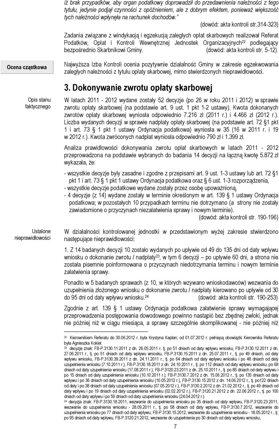 314-323) Zadania związane z windykacją i egzekucją zaległych opłat skarbowych realizował Referat Podatków, Opłat i Kontroli Wewnętrznej Jednostek Organizacyjnych 22 podlegający bezpośrednio