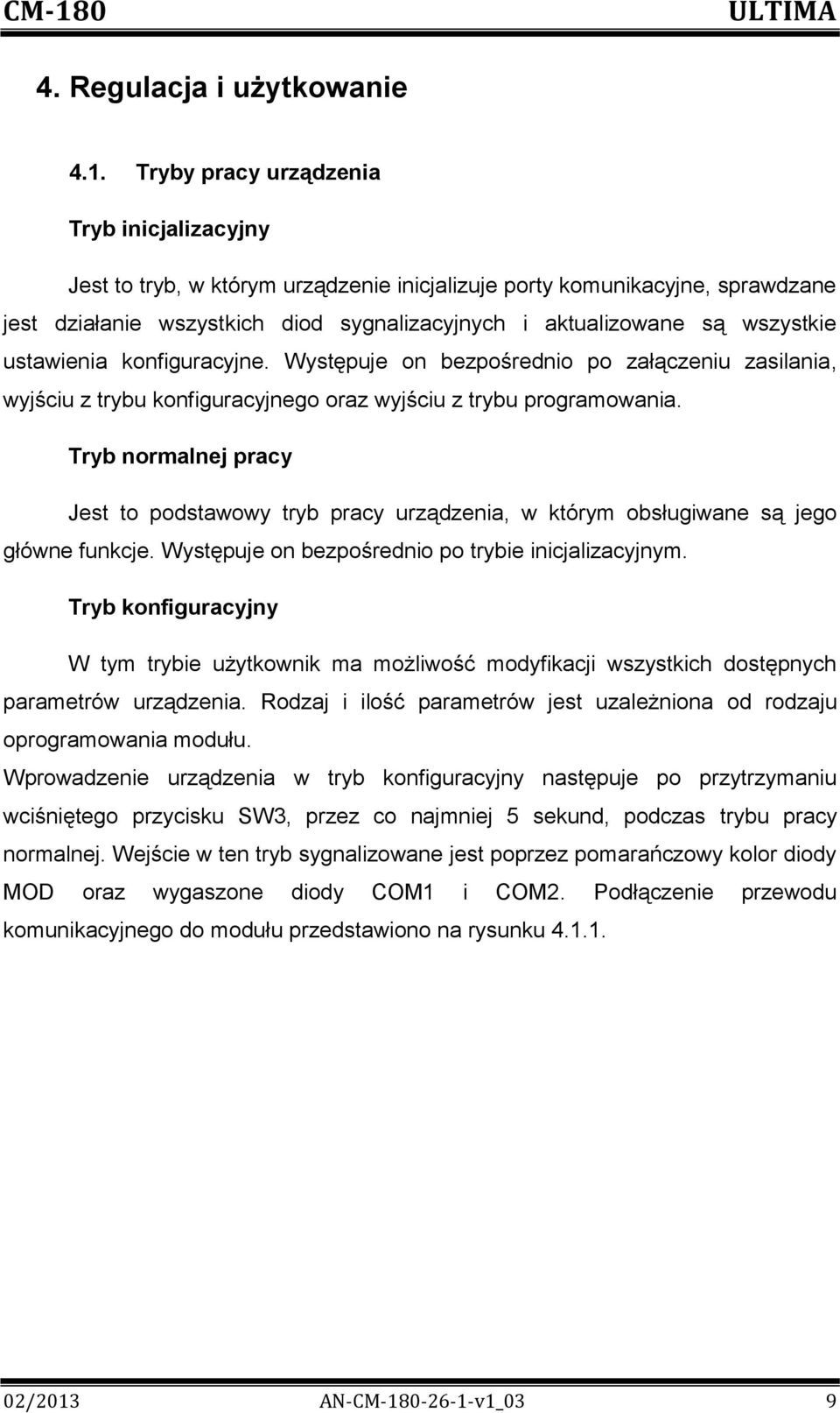 ustawienia konfiguracyjne. Występuje on bezpośrednio po załączeniu zasilania, wyjściu z trybu konfiguracyjnego oraz wyjściu z trybu programowania.