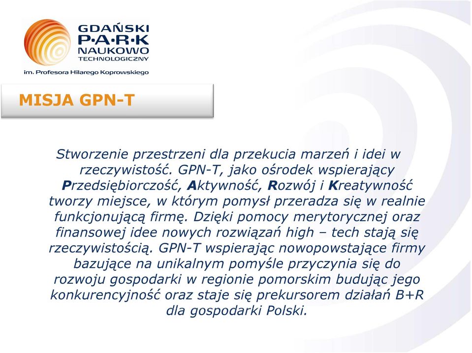 funkcjonującą firmę. Dzięki pomocy merytorycznej oraz finansowej idee nowych rozwiązań high tech stają się rzeczywistością.