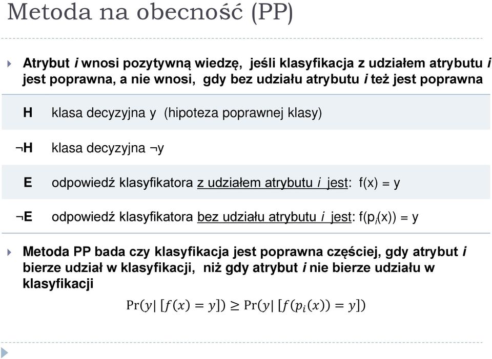 udziałem atrybutu i jest: f(x) = y E odpowiedź klasyfikatora bez udziału atrybutu i jest: f(p i (x)) = y Metoda PP bada czy klasyfikacja