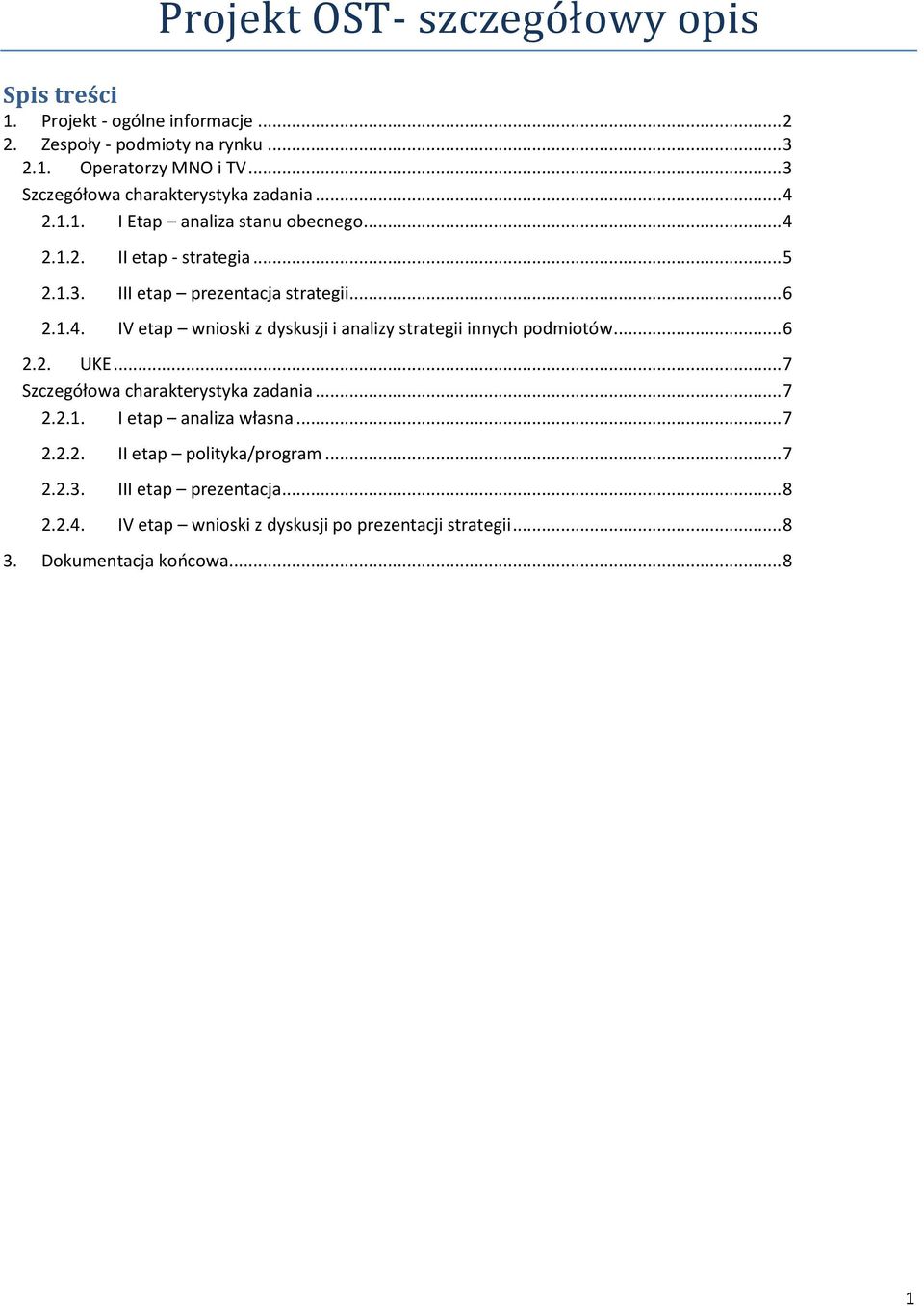 .. 6 2.1.4. IV etap wnioski z dyskusji i analizy strategii innych podmiotów... 6 2.2. UKE... 7 Szczegółowa charakterystyka zadania... 7 2.2.1. I etap analiza własna.