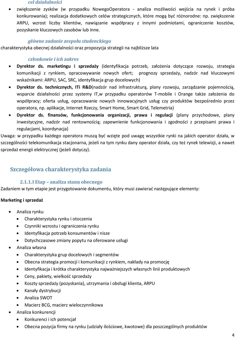 główne zadanie zespołu studenckiego charakterystyka obecnej działalności oraz propozycja strategii na najbliższe lata członkowie i ich zakres Dyrektor ds.