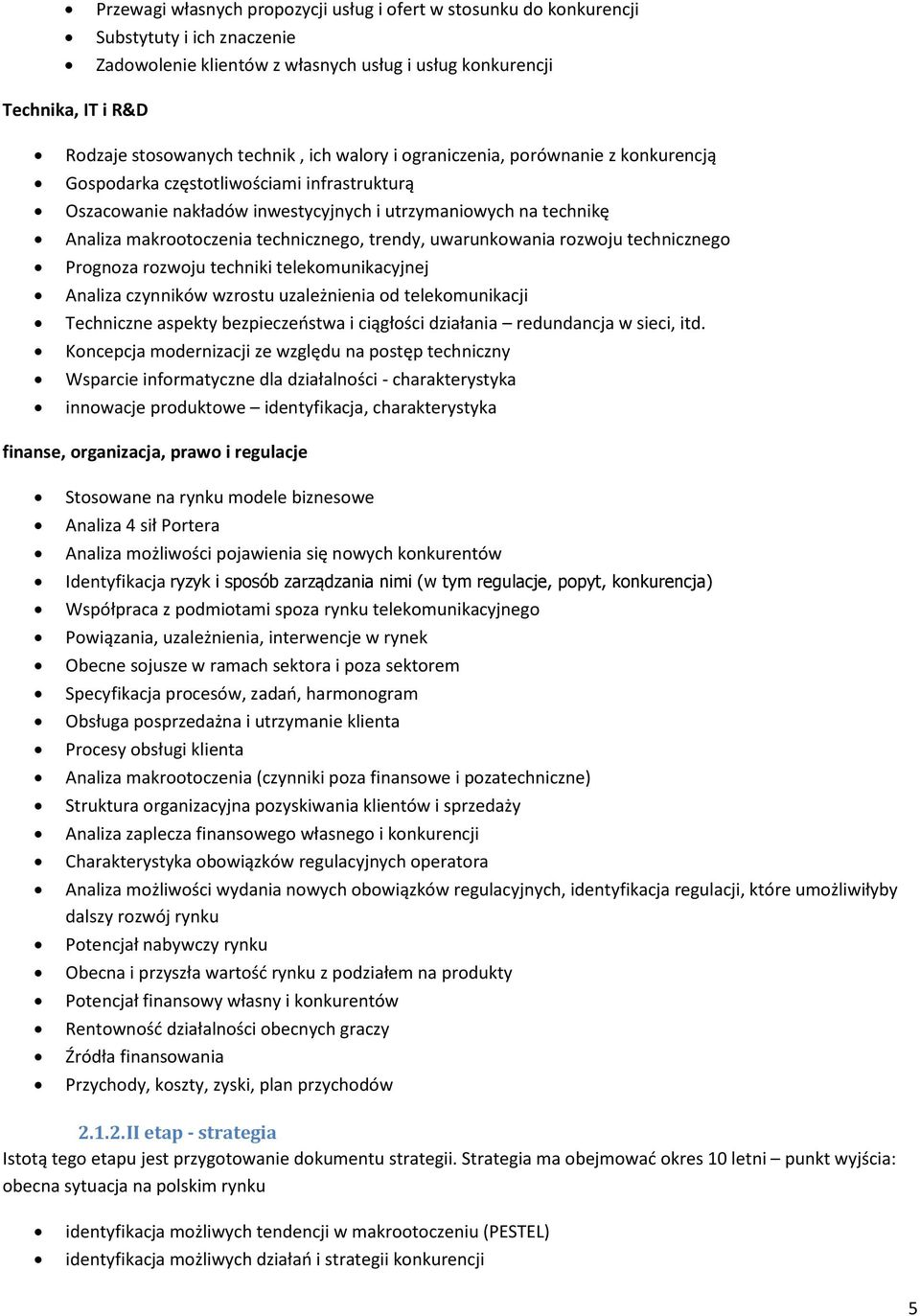 technicznego, trendy, uwarunkowania rozwoju technicznego Prognoza rozwoju techniki telekomunikacyjnej Analiza czynników wzrostu uzależnienia od telekomunikacji Techniczne aspekty bezpieczeństwa i