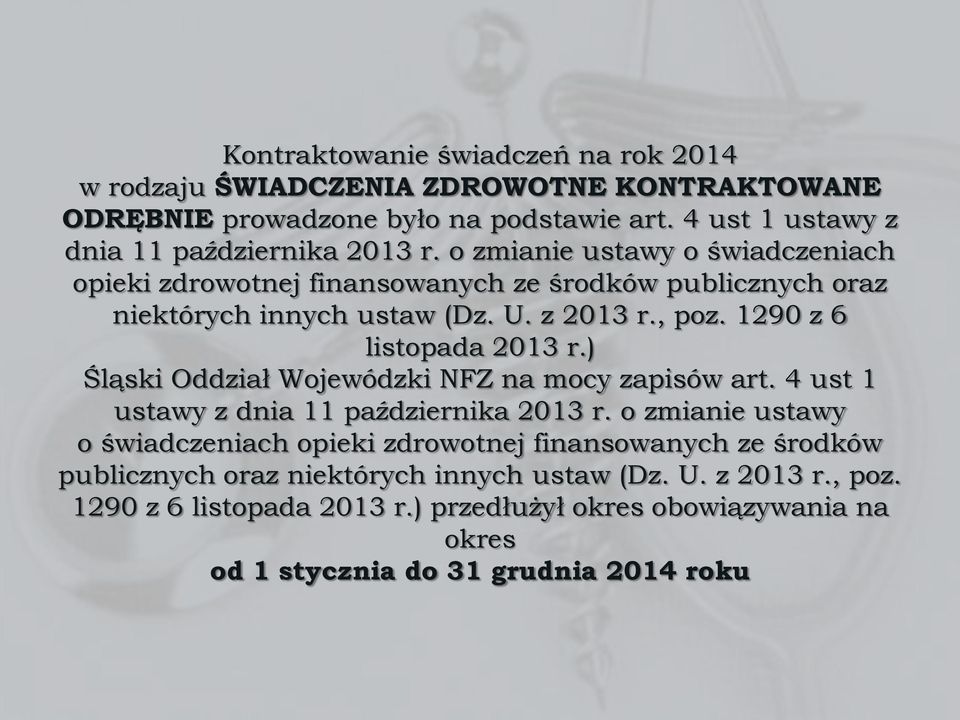 ) Śląski Oddział Wojewódzki NFZ na mocy zapisów art. 4 ust 1 ustawy z dnia 11 października 2013 r.