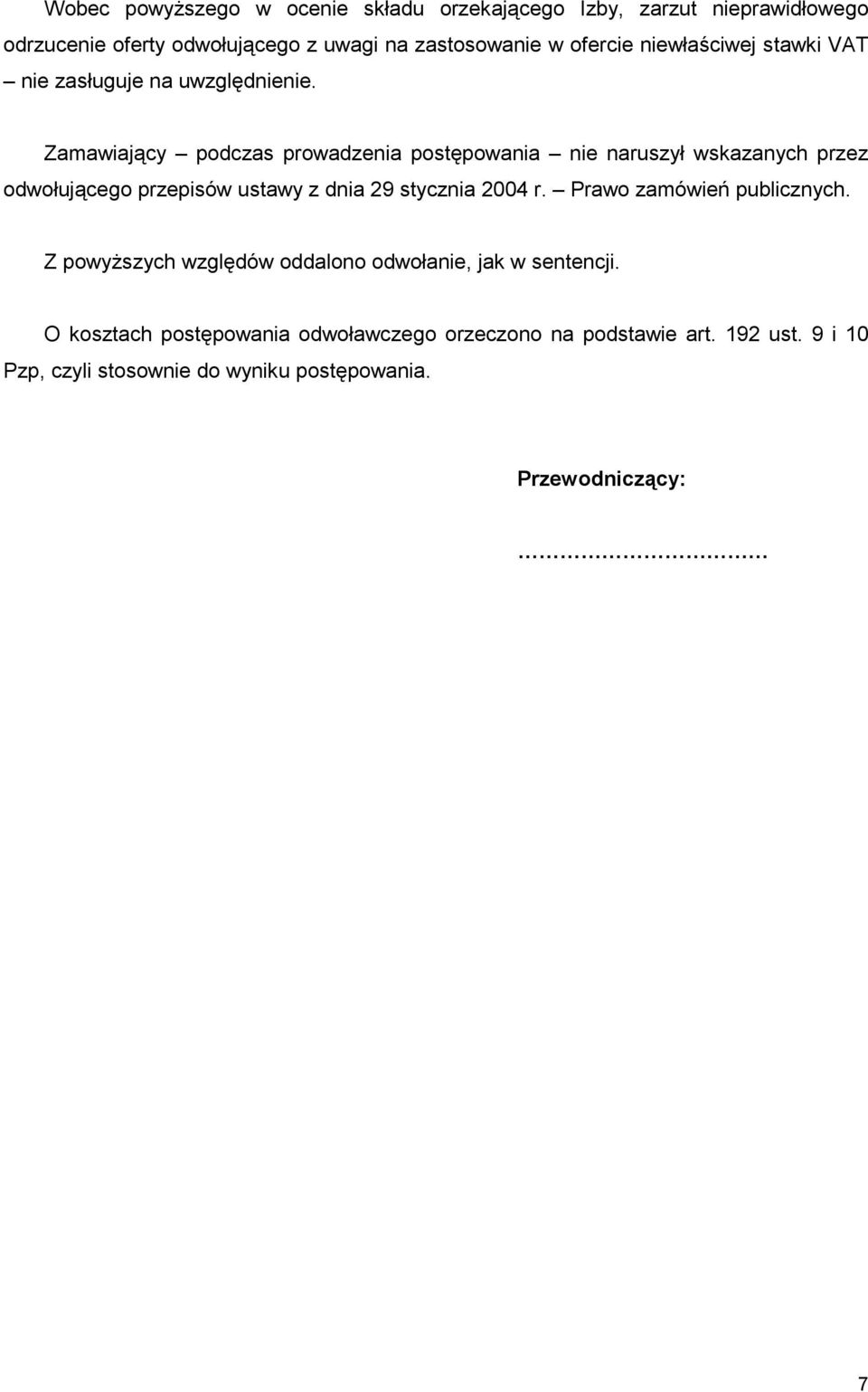 Zamawiający podczas prowadzenia postępowania nie naruszył wskazanych przez odwołującego przepisów ustawy z dnia 29 stycznia 2004 r.
