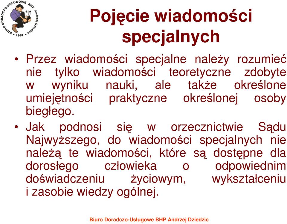 Jak podnosi się w orzecznictwie Sądu NajwyŜszego, do wiadomości specjalnych nie naleŝą te wiadomości,