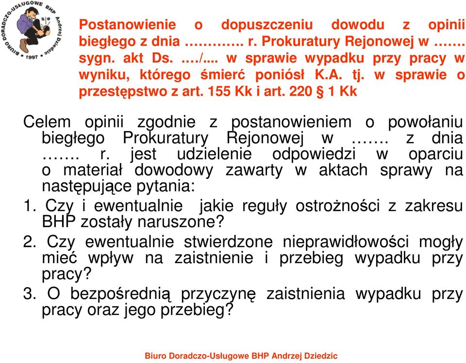 jest udzielenie odpowiedzi w oparciu o materiał dowodowy zawarty w aktach sprawy na następujące pytania: 1.