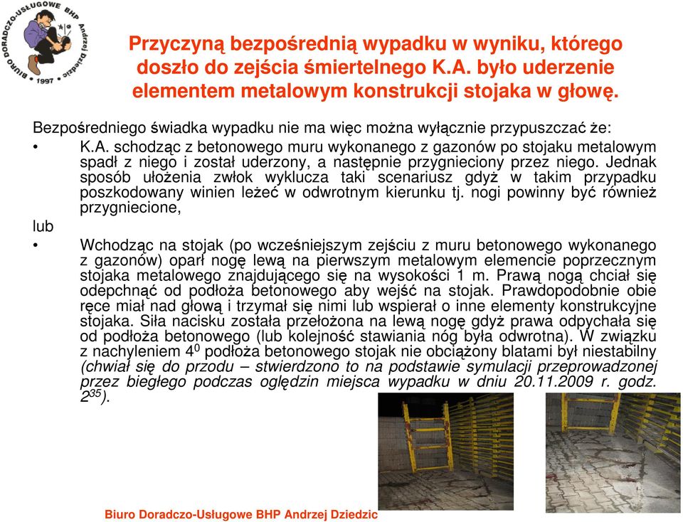 schodząc z betonowego muru wykonanego z gazonów po stojaku metalowym spadł z niego i został uderzony, a następnie przygnieciony przez niego.