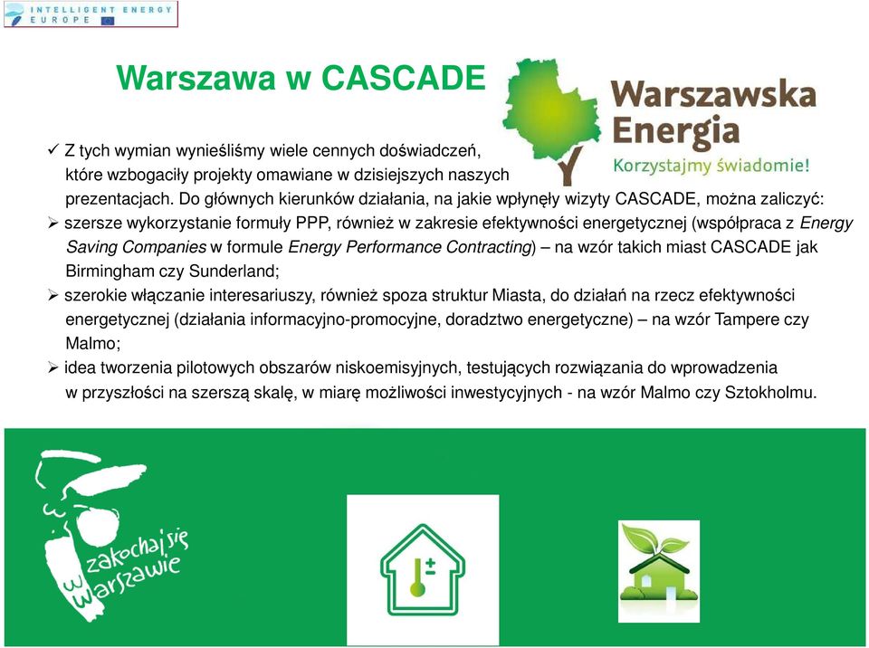 Companies w formule Energy Performance Contracting) na wzór takich miast CASCADE jak Birmingham czy Sunderland; szerokie włączanie interesariuszy, również spoza struktur Miasta, do działań na rzecz