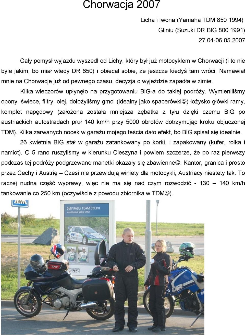 Namawiał mnie na Chorwacje już od pewnego czasu, decyzja o wyjeździe zapadła w zimie. Kilka wieczorów upłynęło na przygotowaniu BIG-a do takiej podróży.