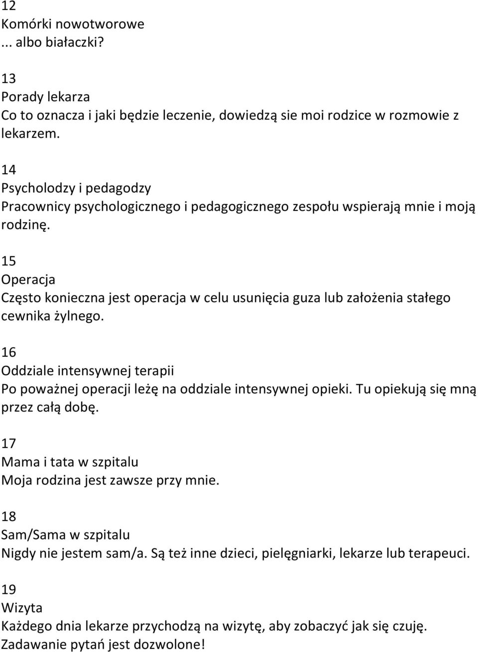 15 Operacja Często konieczna jest operacja w celu usunięcia guza lub założenia stałego cewnika żylnego.