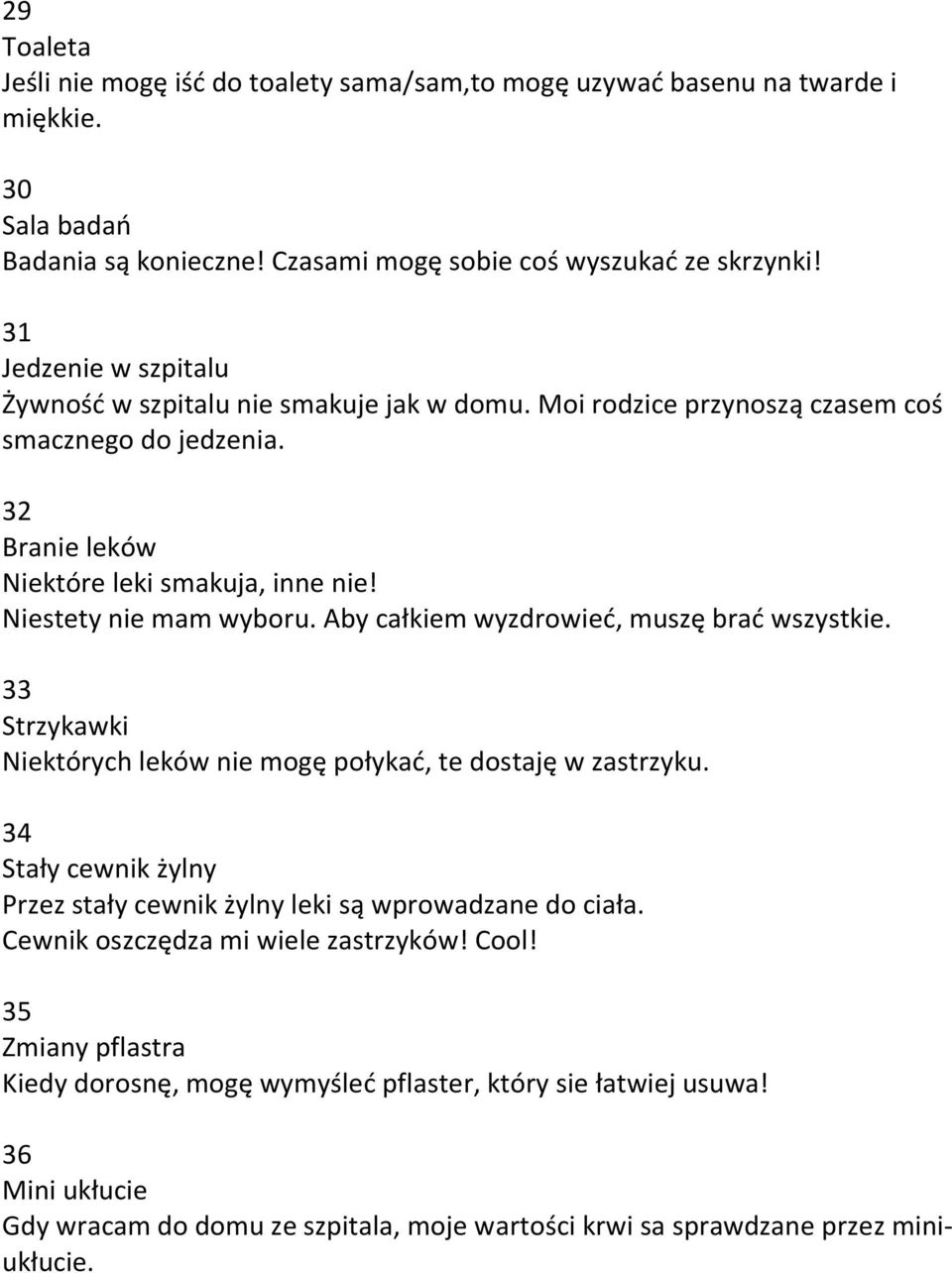 Aby całkiem wyzdrowied, muszę brad wszystkie. 33 Strzykawki Niektórych leków nie mogę połykad, te dostaję w zastrzyku. 34 Stały cewnik żylny Przez stały cewnik żylny leki są wprowadzane do ciała.