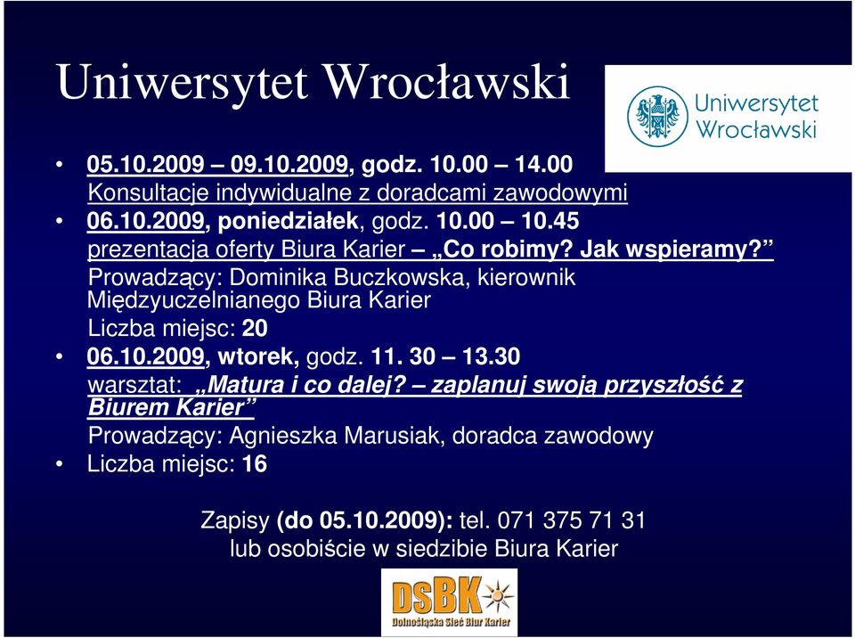 Prowadzący: Dominika Buczkowska, kierownik Międzyuczelnianego Biura Karier Liczba miejsc: 20 06.10.2009, wtorek, godz. 11. 30 13.