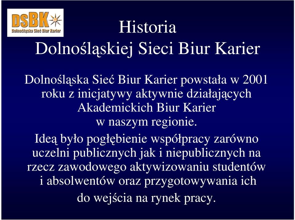 Ideą było pogłębienie współpracy zarówno uczelni publicznych jak i niepublicznych na rzecz