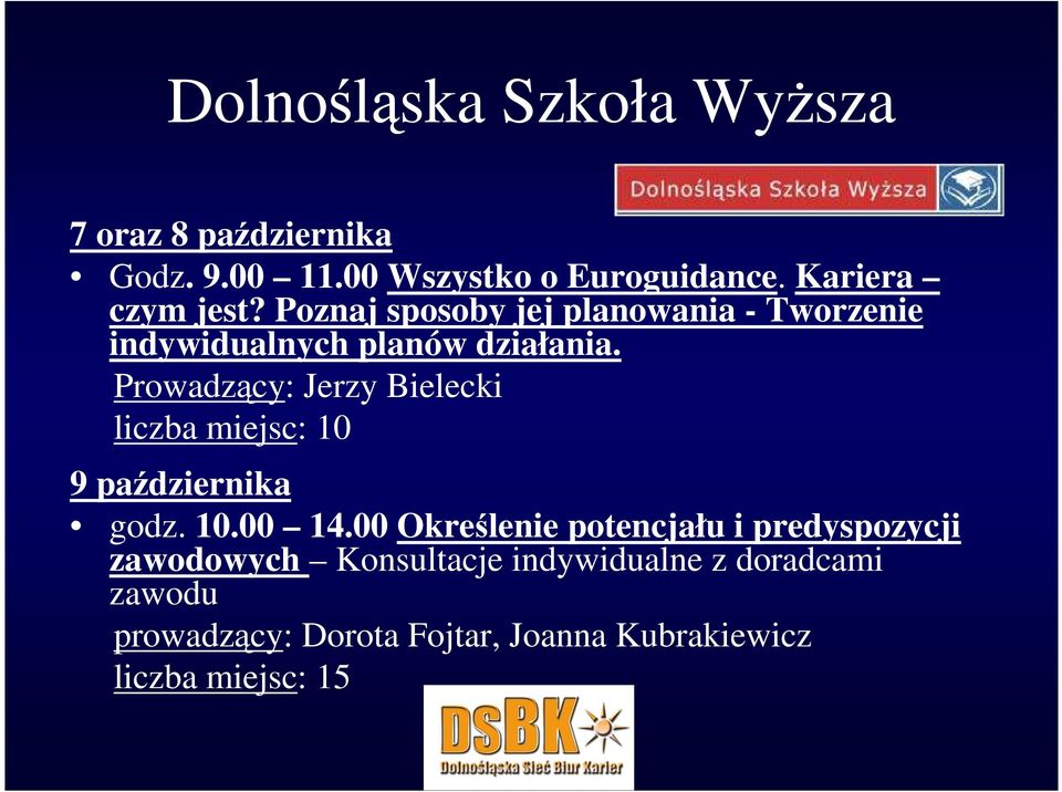 Prowadzący: Jerzy Bielecki liczba miejsc: 10 9 października godz. 10.00 14.